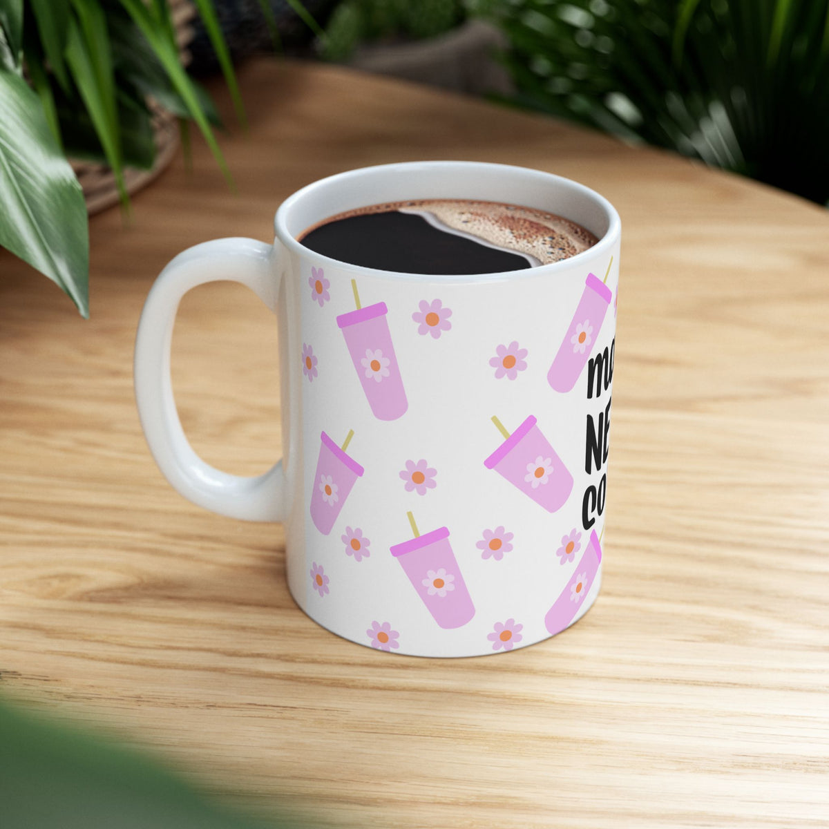 Mama Needs Coffee Cute Ceramic Mug Coffee Cup (11oz & 15oz) - Sydney So Sweet
