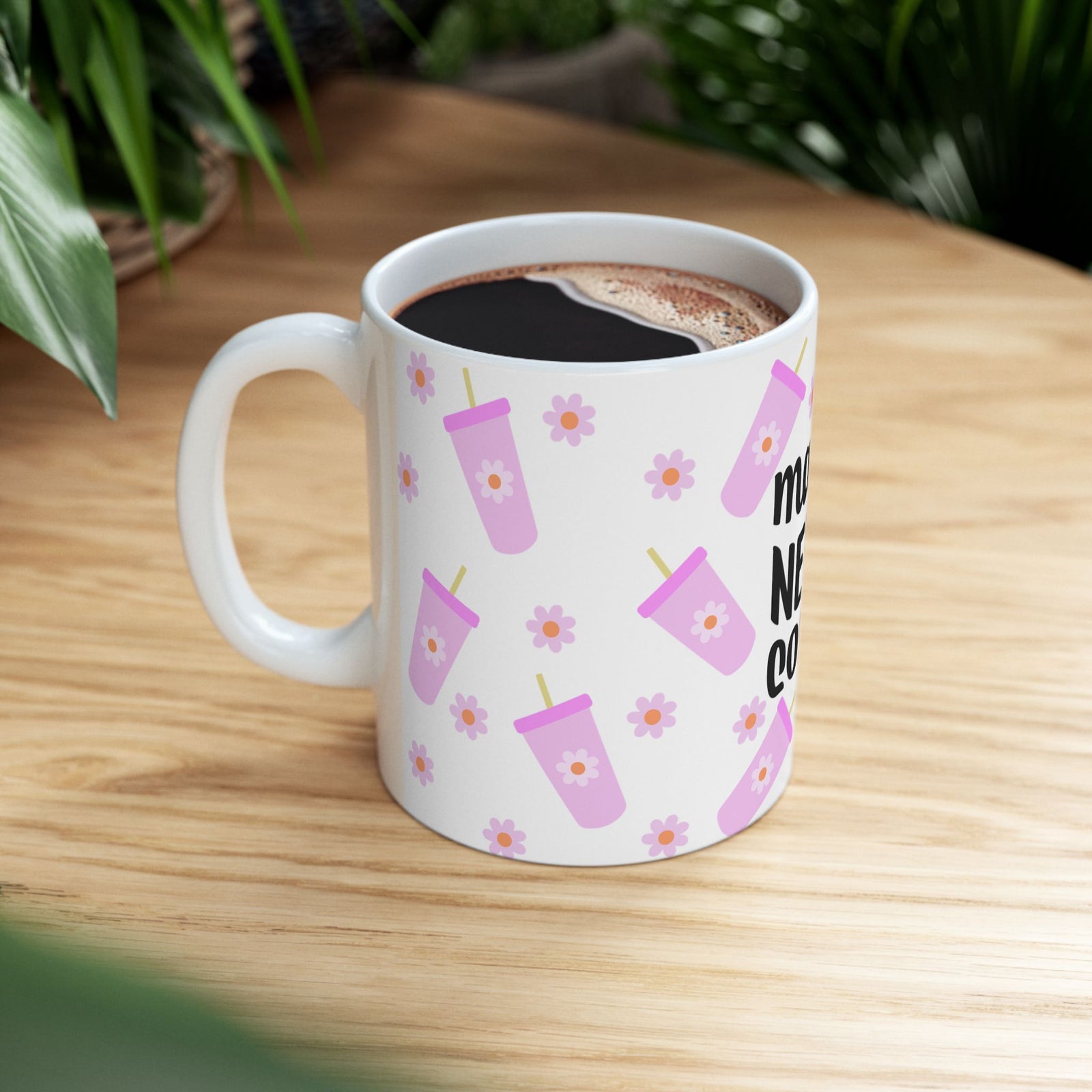 Mama Needs Coffee Cute Ceramic Mug Coffee Cup (11oz & 15oz) - Sydney So Sweet