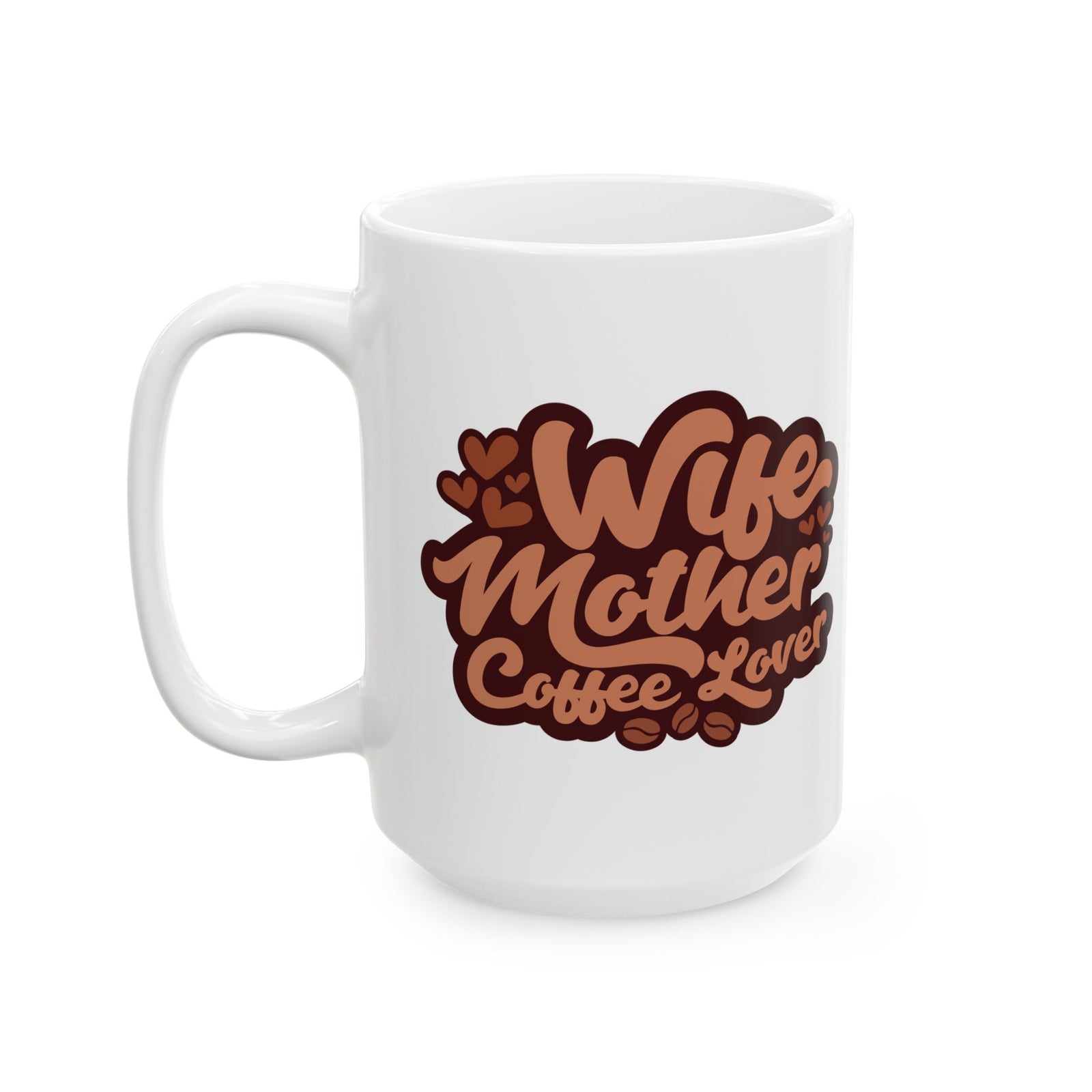 Wife Mother Coffee Lover Cute Ceramic Mug Coffee Cup (11oz & 15oz)