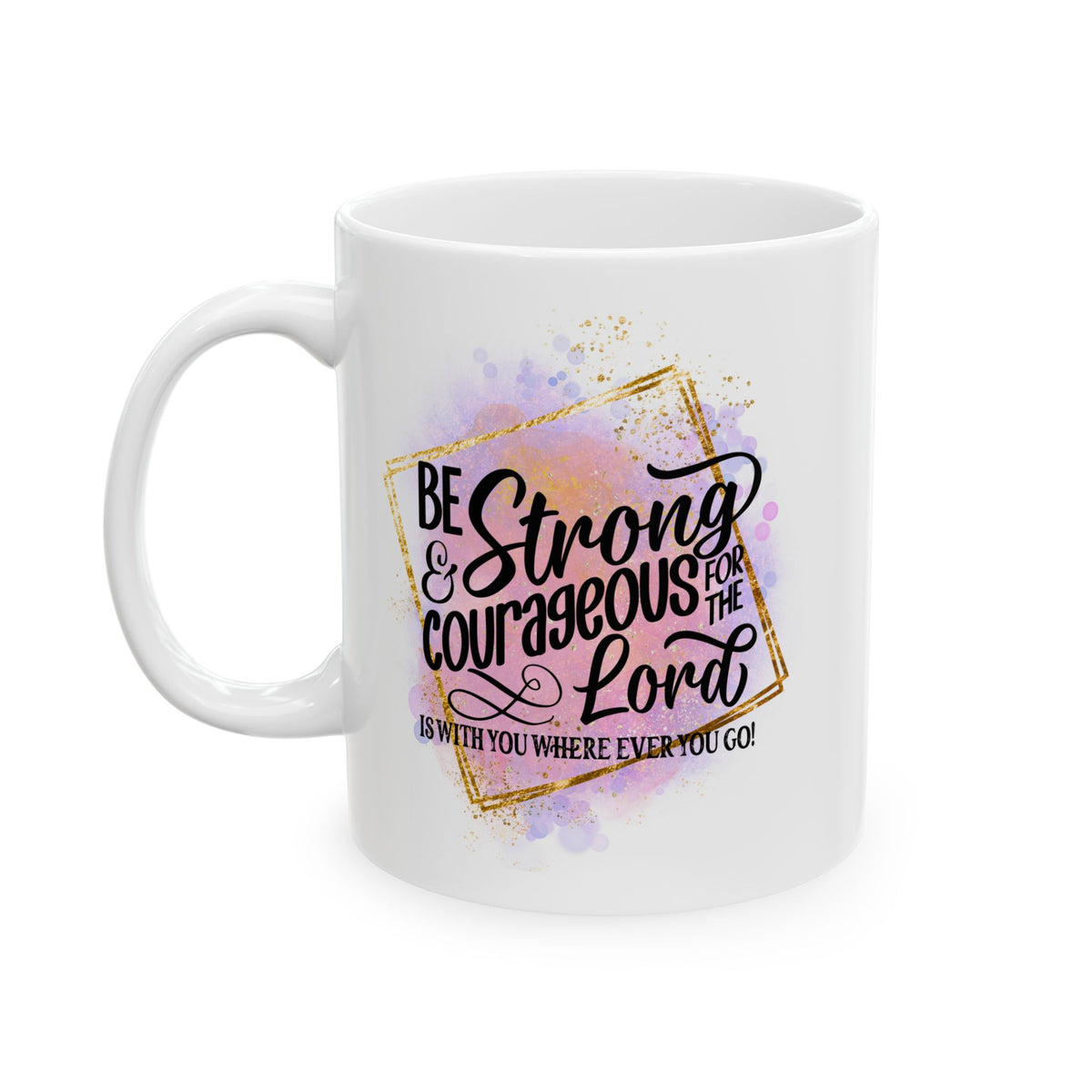 Be Strong & Courageous Christian Mug — Pink Watercolor Coffee Cup (11oz, 15oz) - Sydney So Sweet