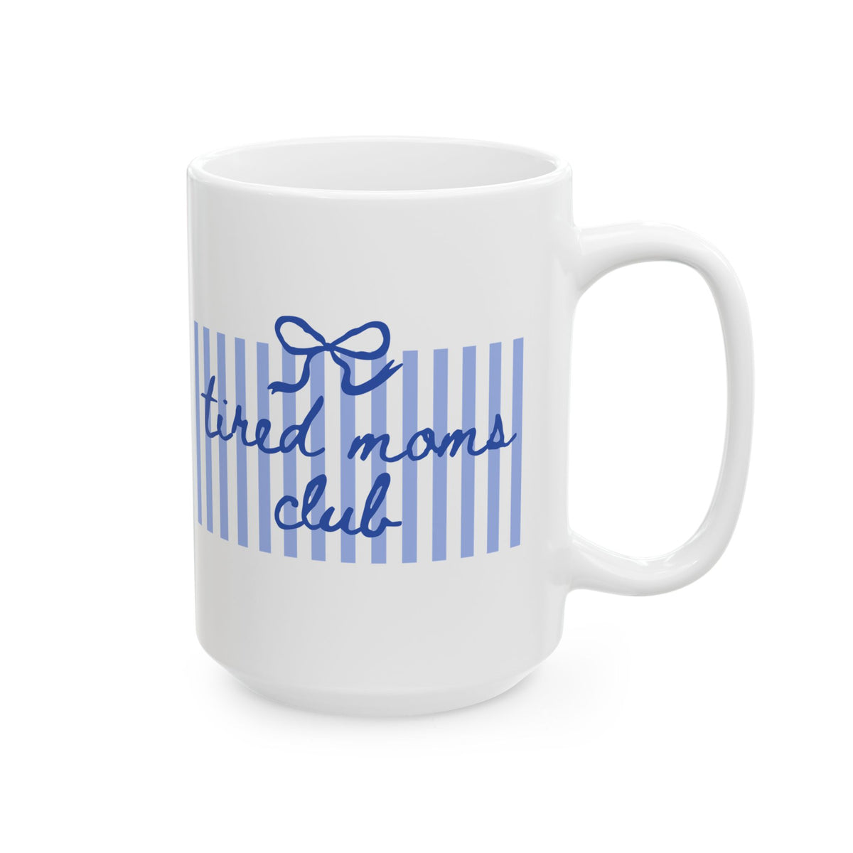 Tired Moms Club Blue Stripe Ceramic Mug Coffee Cup (11oz & 15oz)