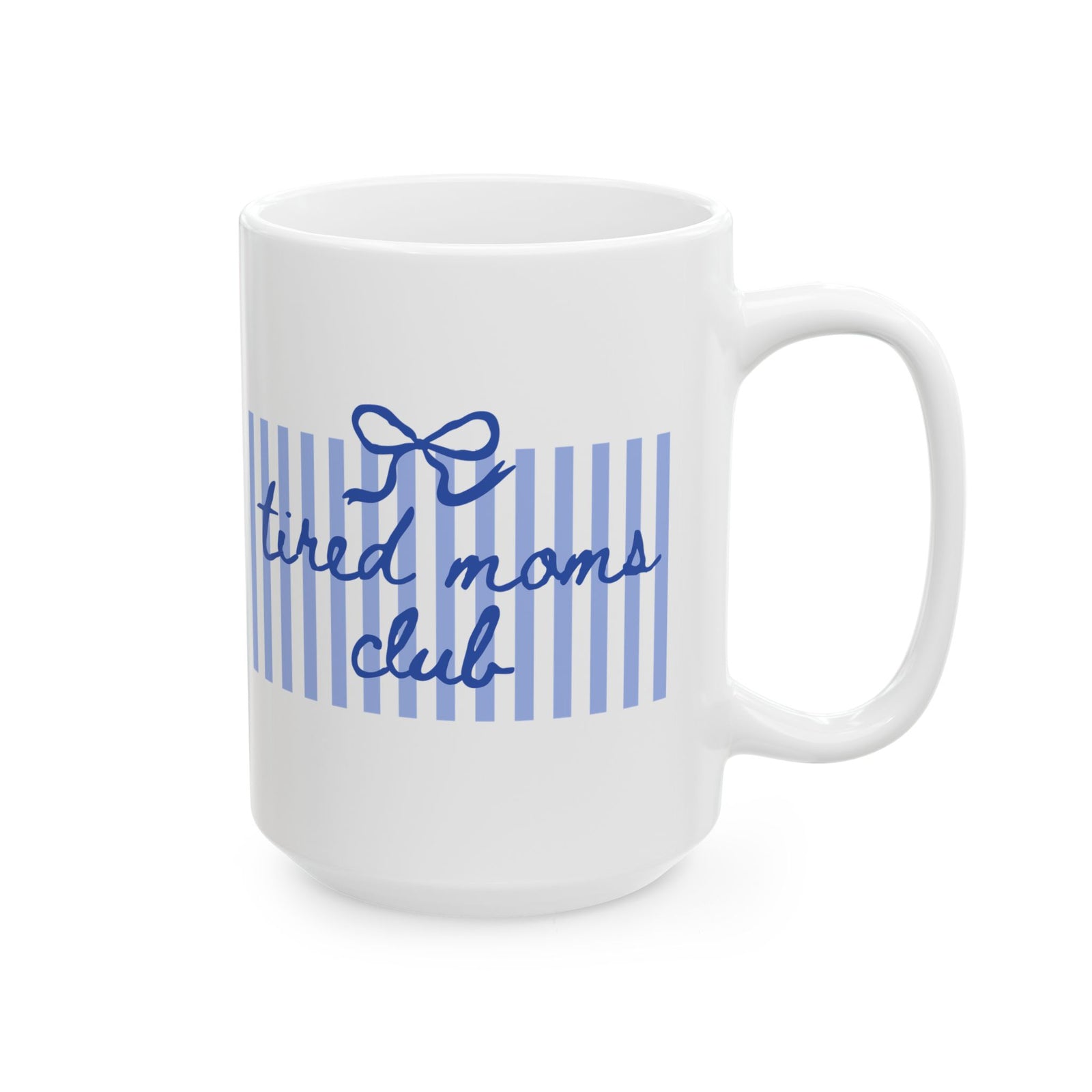 Tired Moms Club Blue Stripe Ceramic Mug Coffee Cup (11oz & 15oz)