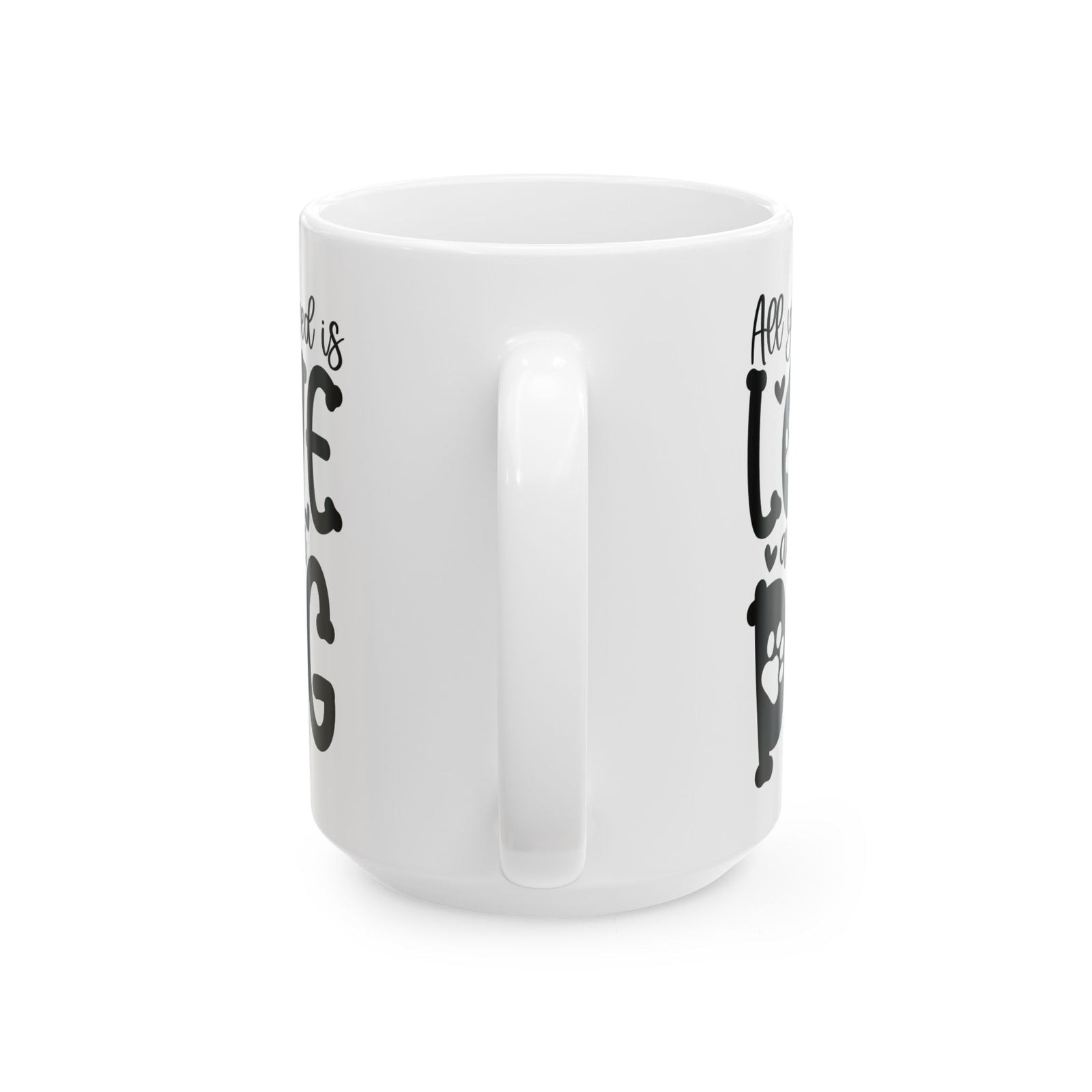 All You Need Is Love And A Dog Cute Ceramic Mug Coffee Cup (11oz & 15oz)