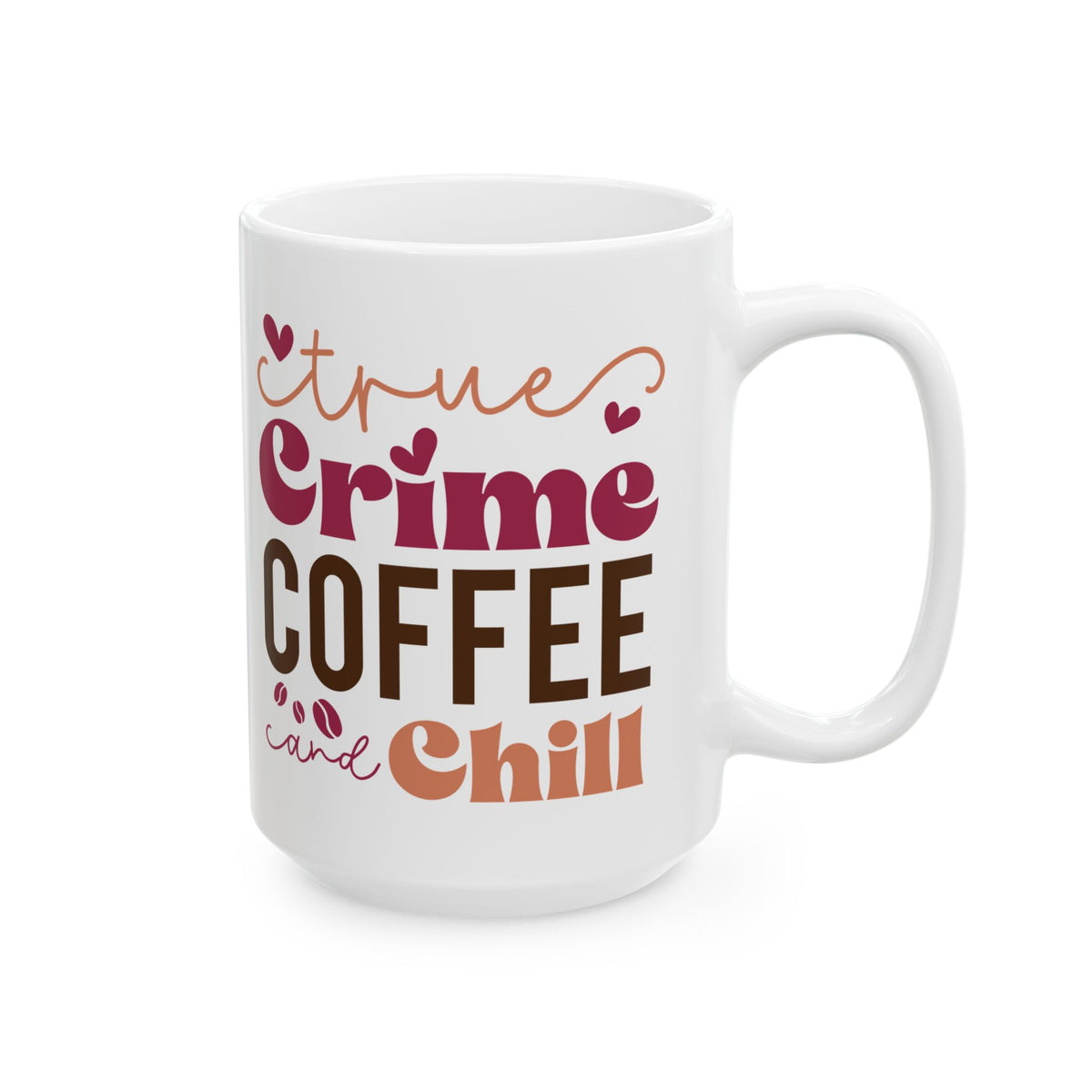 True Crime Coffee & Chill Cute Ceramic Mug Coffee Cup (11oz & 15oz)