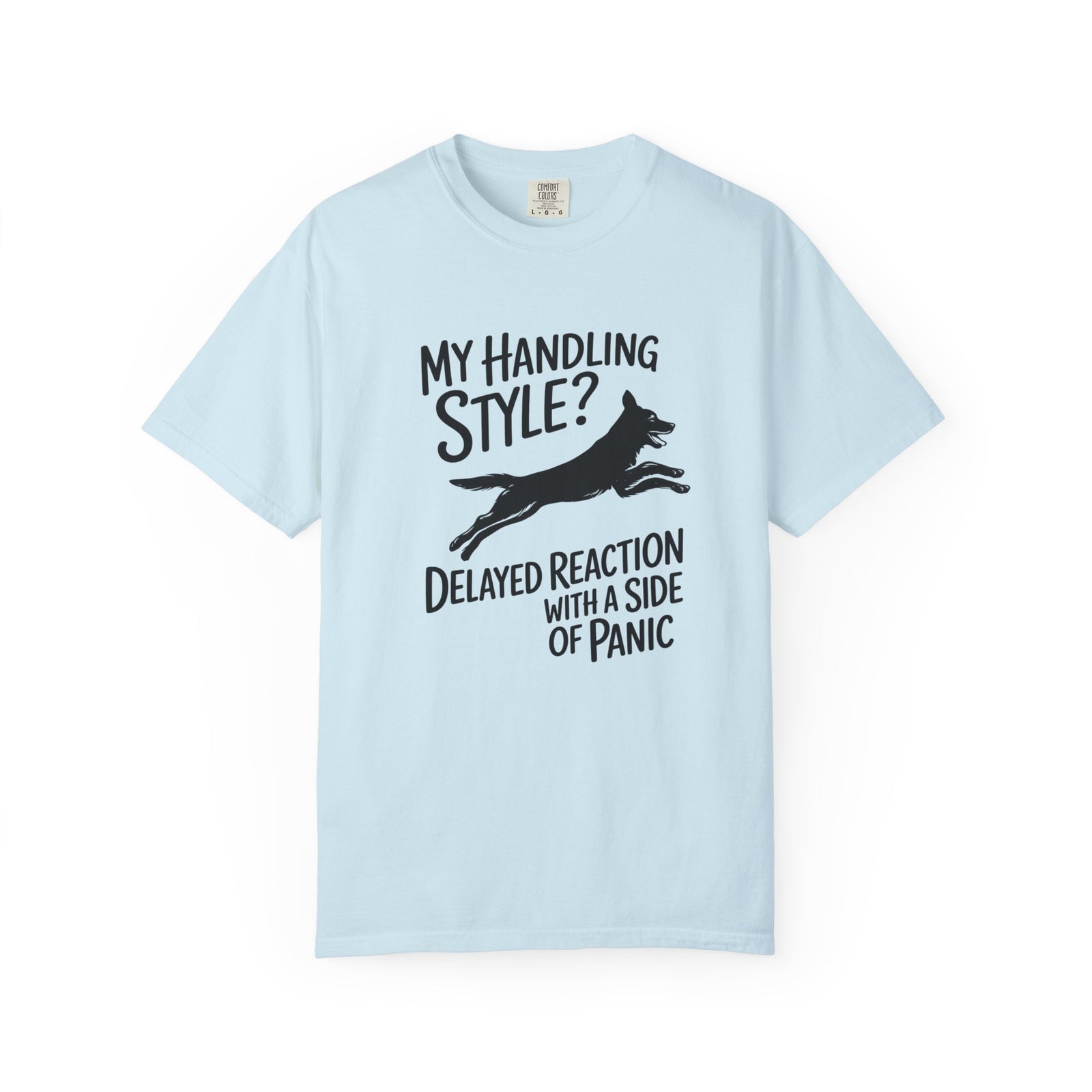 My Handling Style? Delayed Reaction with a Side of Panic Dog Agility T-Shirt