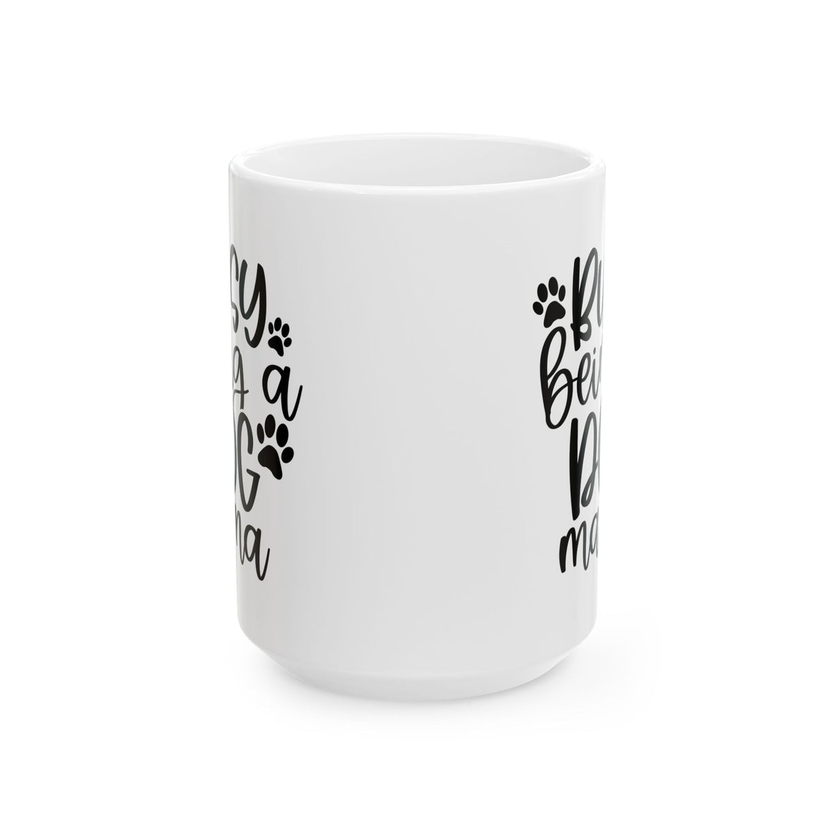 Busy Being a Dog Mama Cute Ceramic Mug Coffee Cup (11oz & 15oz)