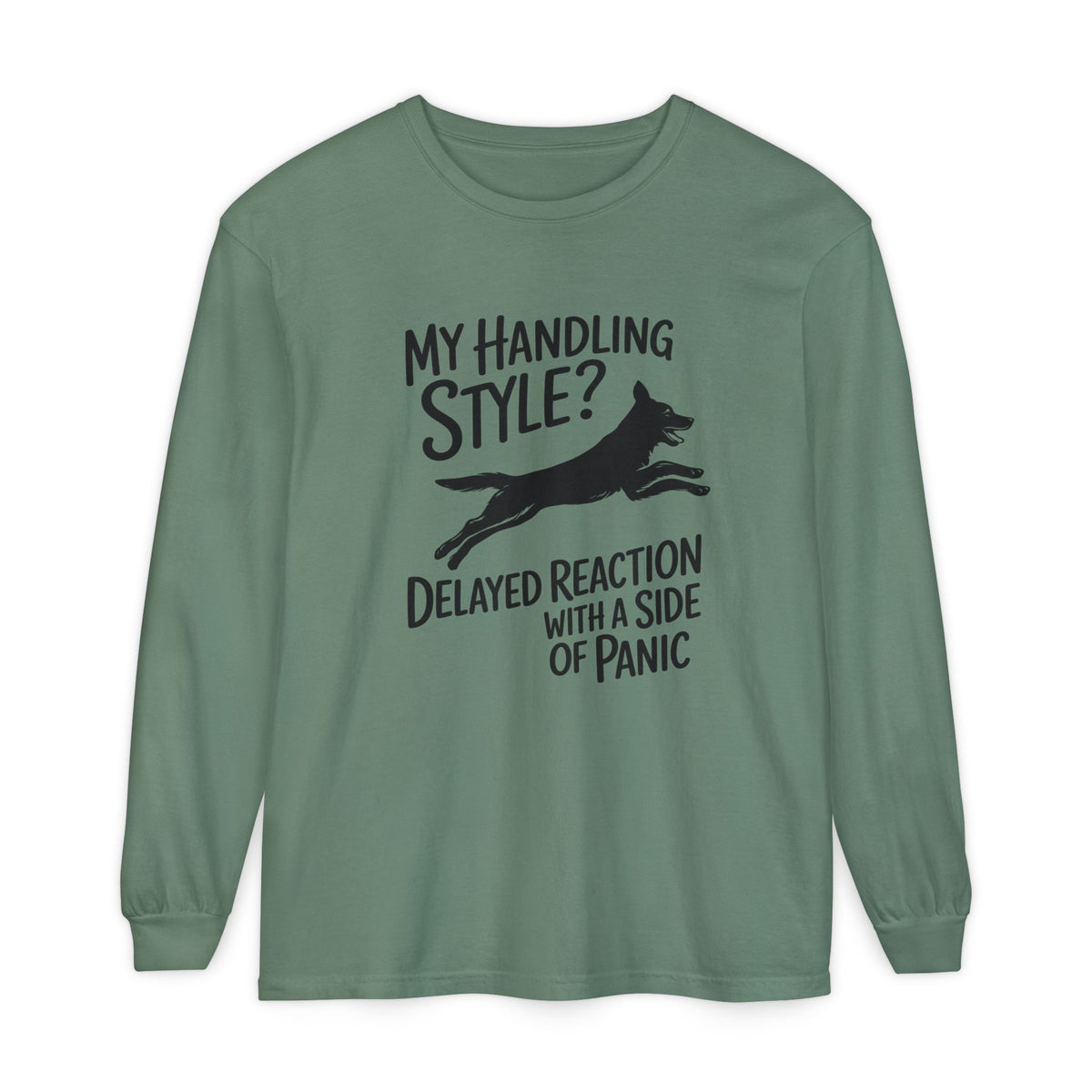 My Handling Style? Delayed Reaction With A Side Of Panic Long Sleeve Dog Agility T-Shirt