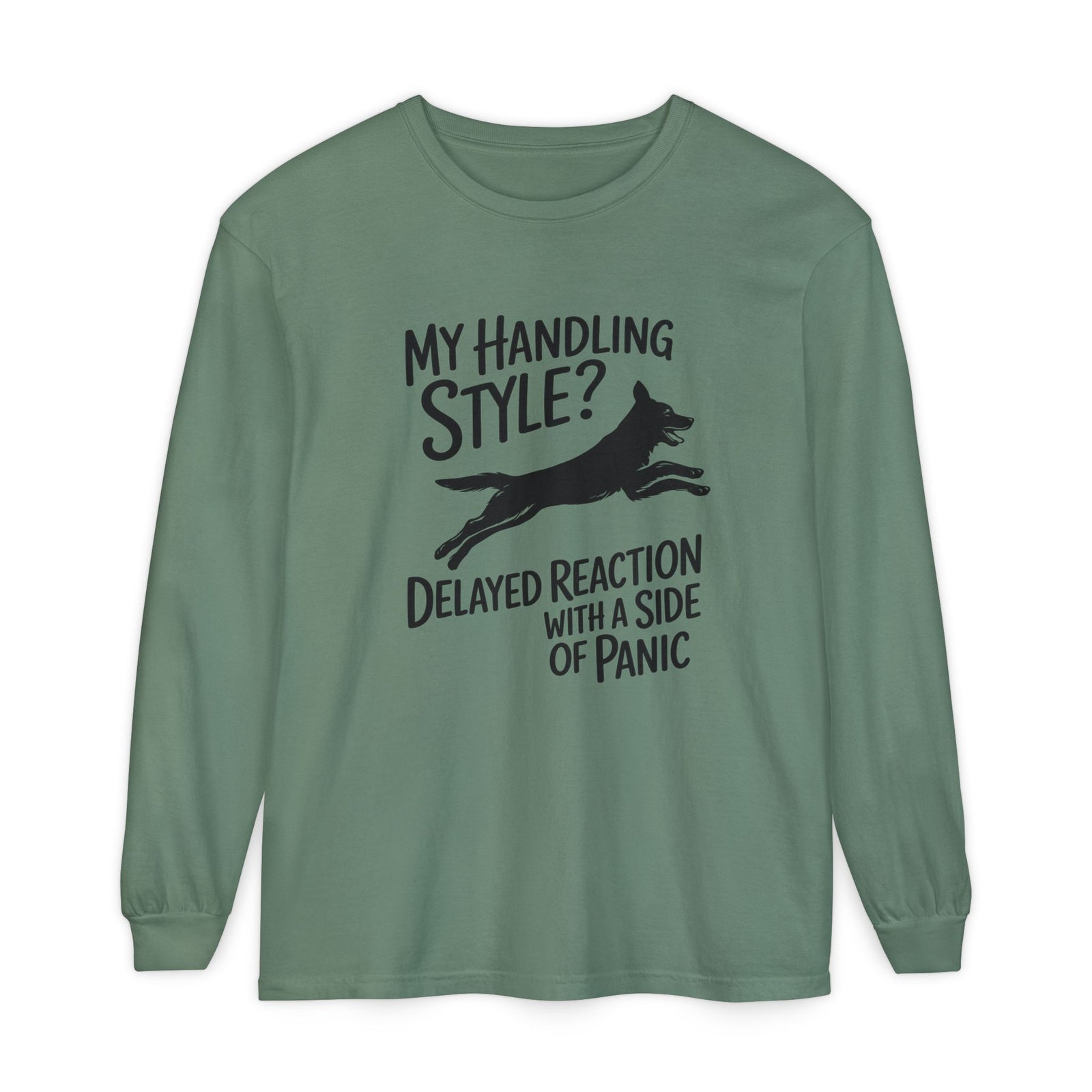 My Handling Style? Delayed Reaction With A Side Of Panic Long Sleeve Dog Agility T-Shirt