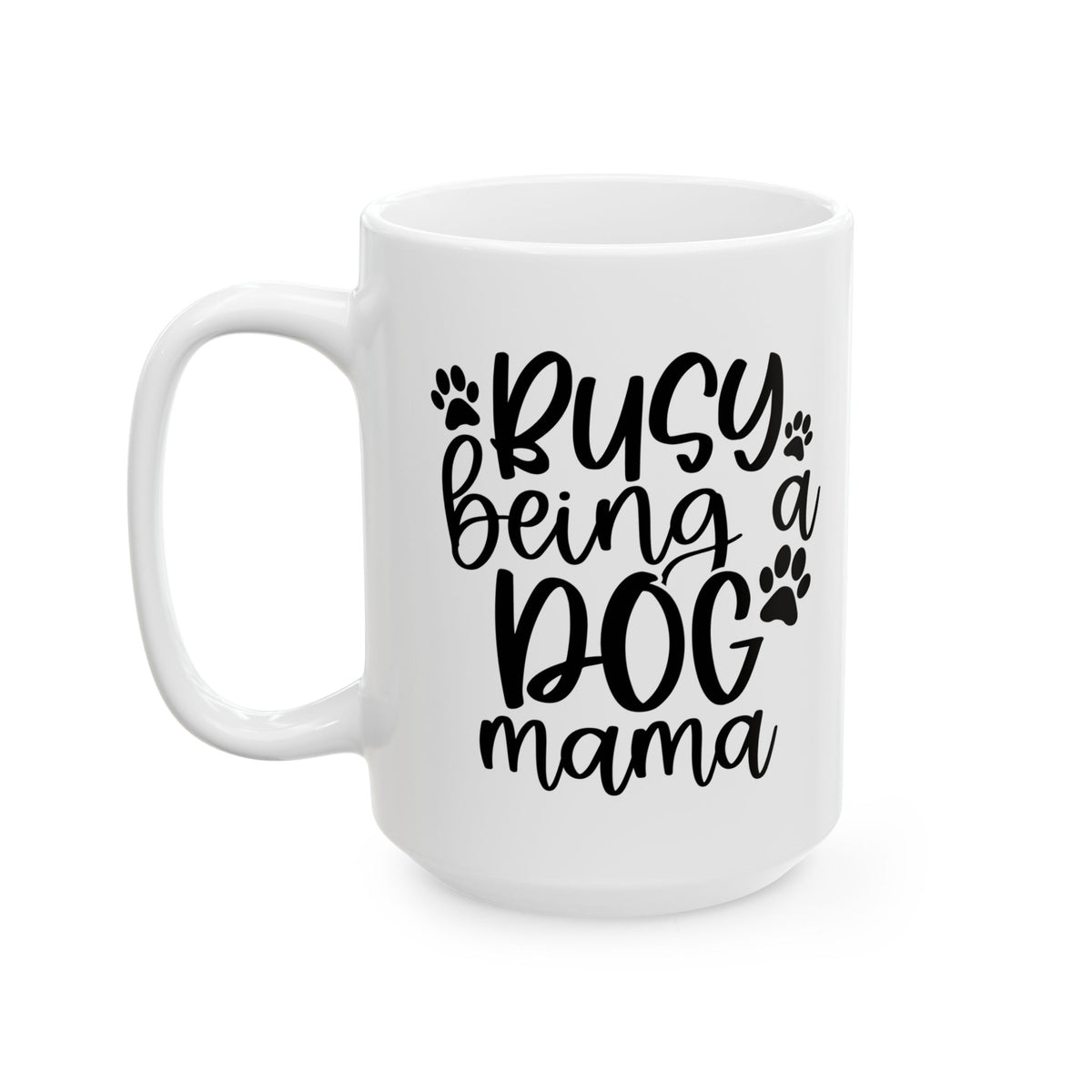 Busy Being a Dog Mama Cute Ceramic Mug Coffee Cup (11oz & 15oz)