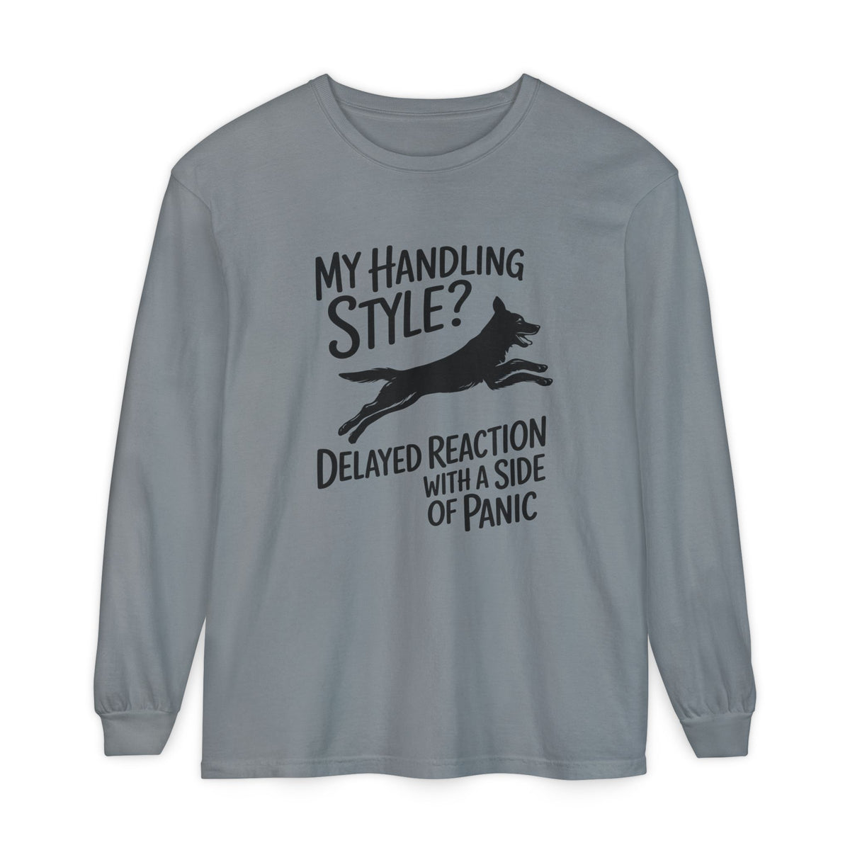 My Handling Style? Delayed Reaction With A Side Of Panic Long Sleeve Dog Agility T-Shirt