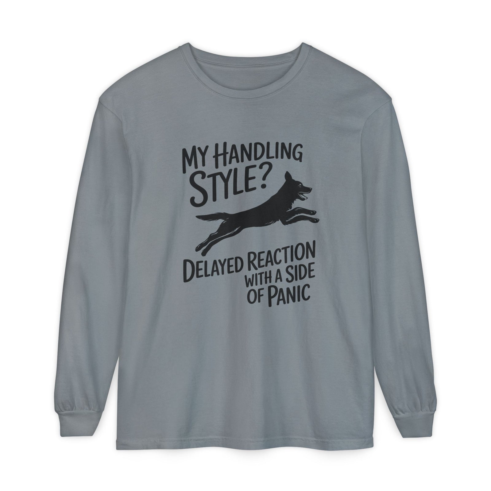 My Handling Style? Delayed Reaction With A Side Of Panic Long Sleeve Dog Agility T-Shirt