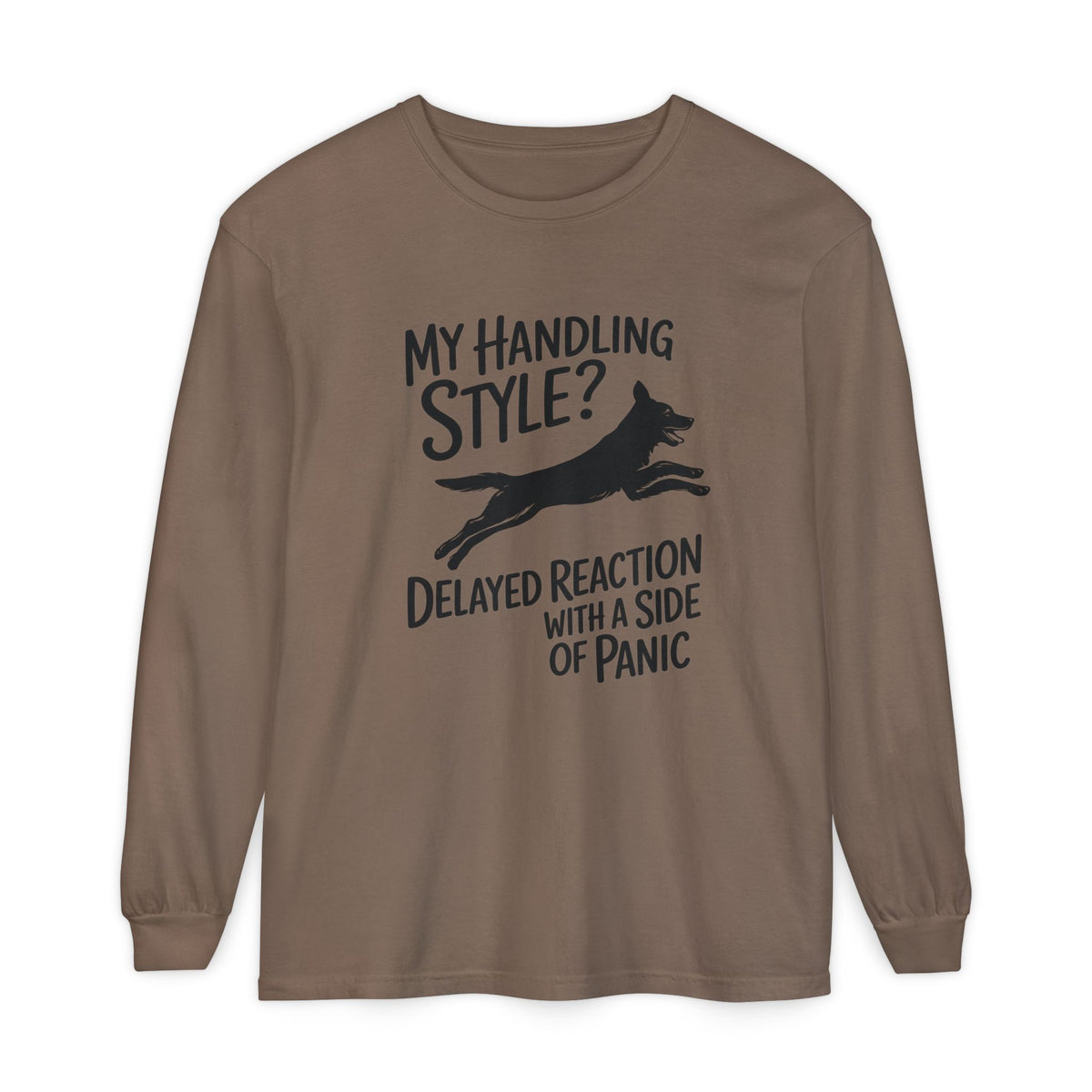 My Handling Style? Delayed Reaction With A Side Of Panic Long Sleeve Dog Agility T-Shirt