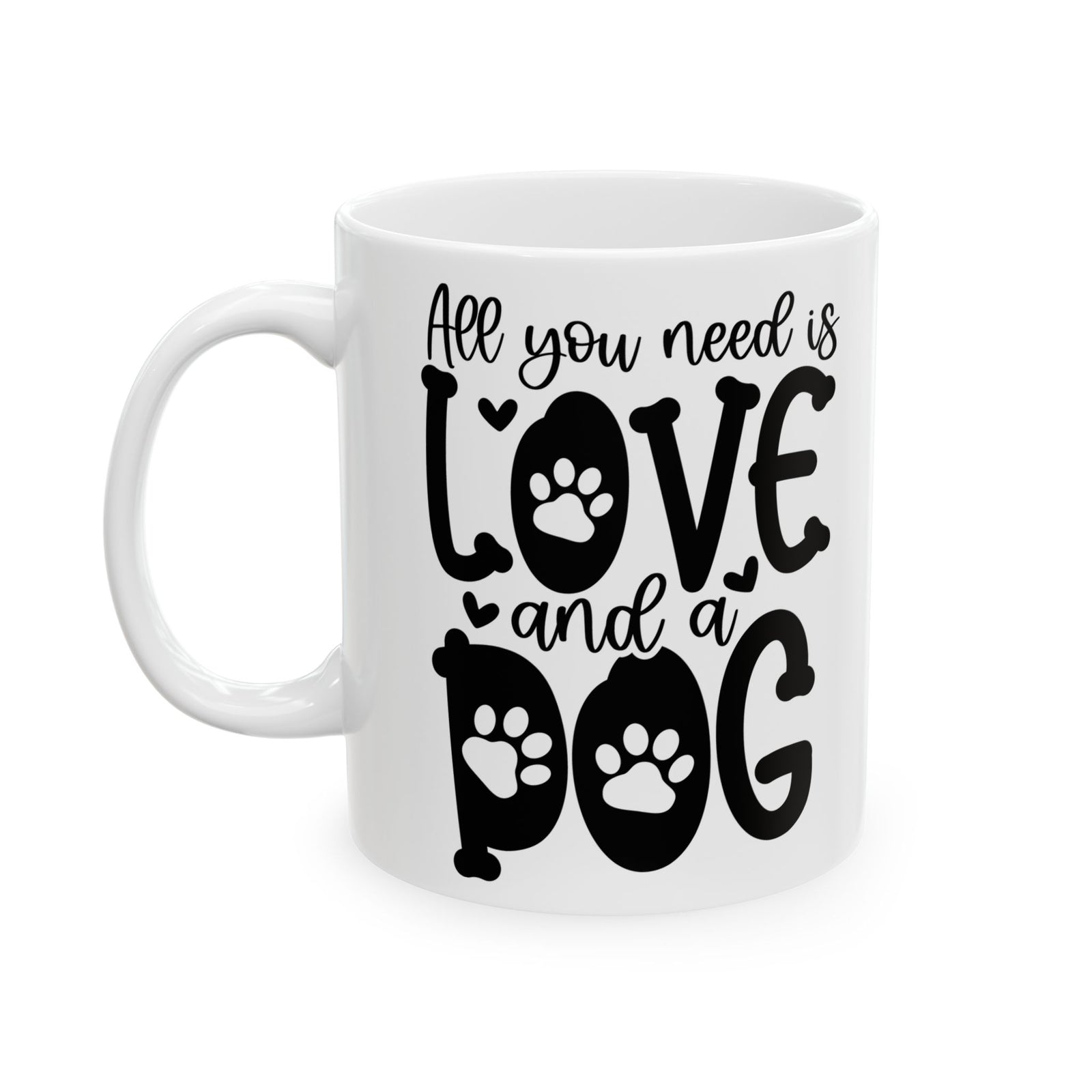 All You Need Is Love And A Dog Cute Ceramic Mug Coffee Cup (11oz & 15oz)