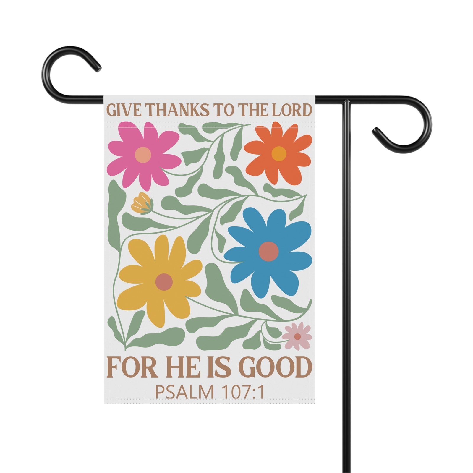 Give Thanks to the Lord For He Is Good Psalm 107:1 Floral Garden Flag