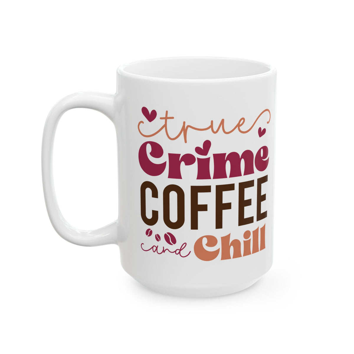 True Crime Coffee & Chill Cute Ceramic Mug Coffee Cup (11oz & 15oz)