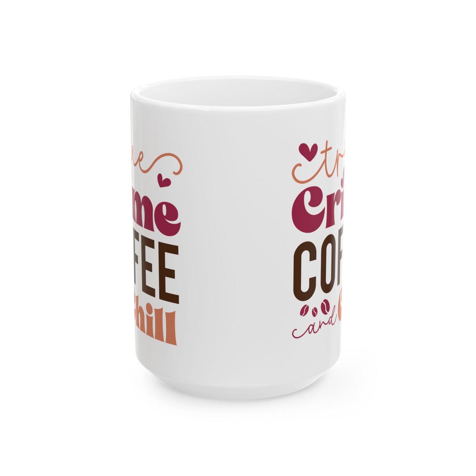 True Crime Coffee & Chill Cute Ceramic Mug Coffee Cup (11oz & 15oz)
