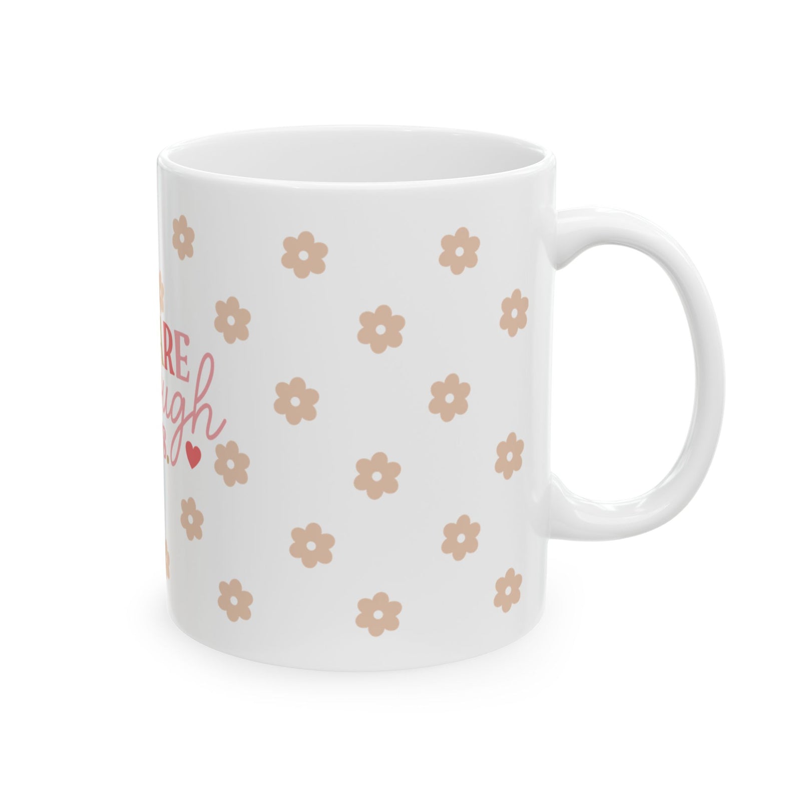 You Are Enough Always Cute Ceramic Mug Coffee Cup (11oz & 15oz)