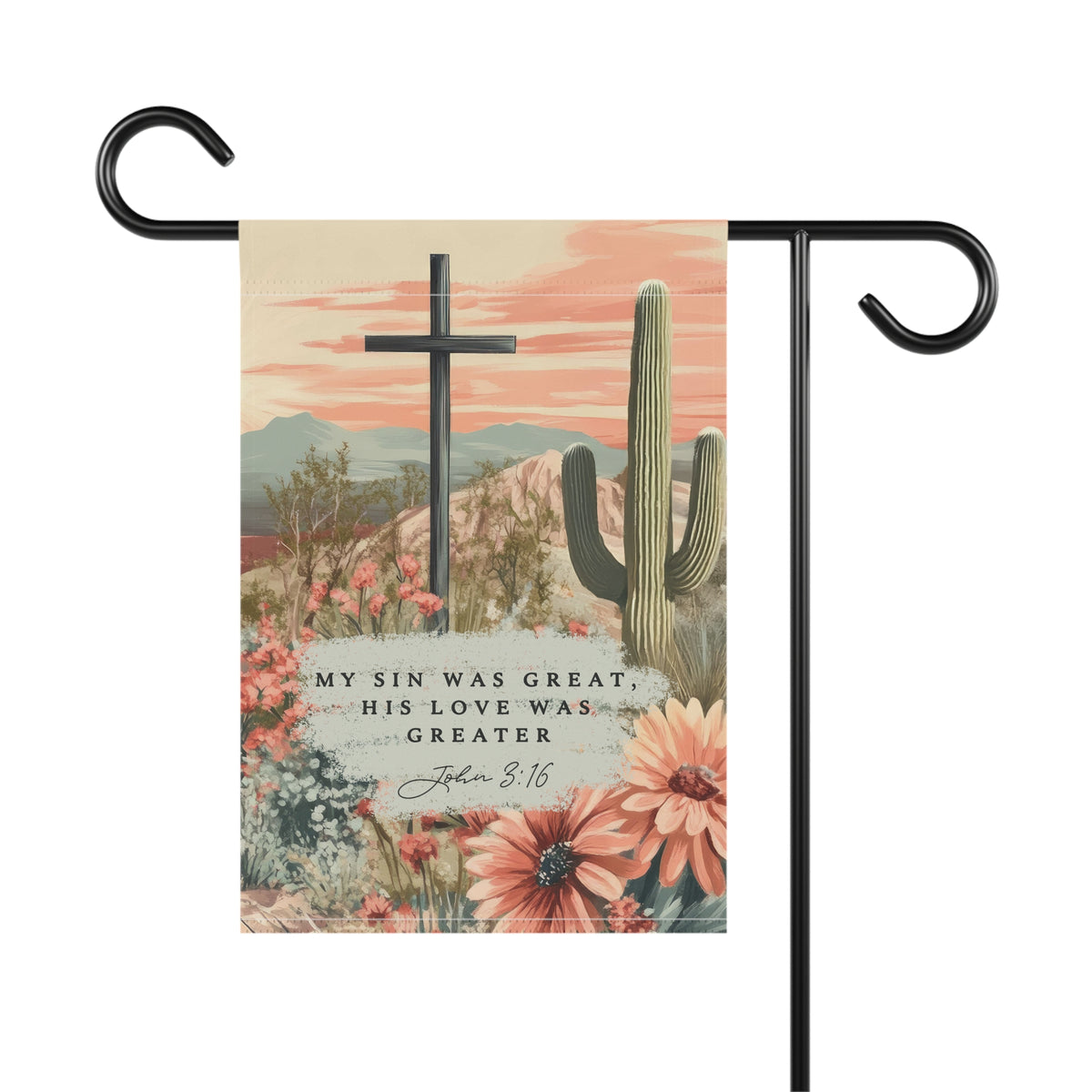 My Sin Was Great His Love Was Greater John 3:16 Christian Desert Floral Garden Flag