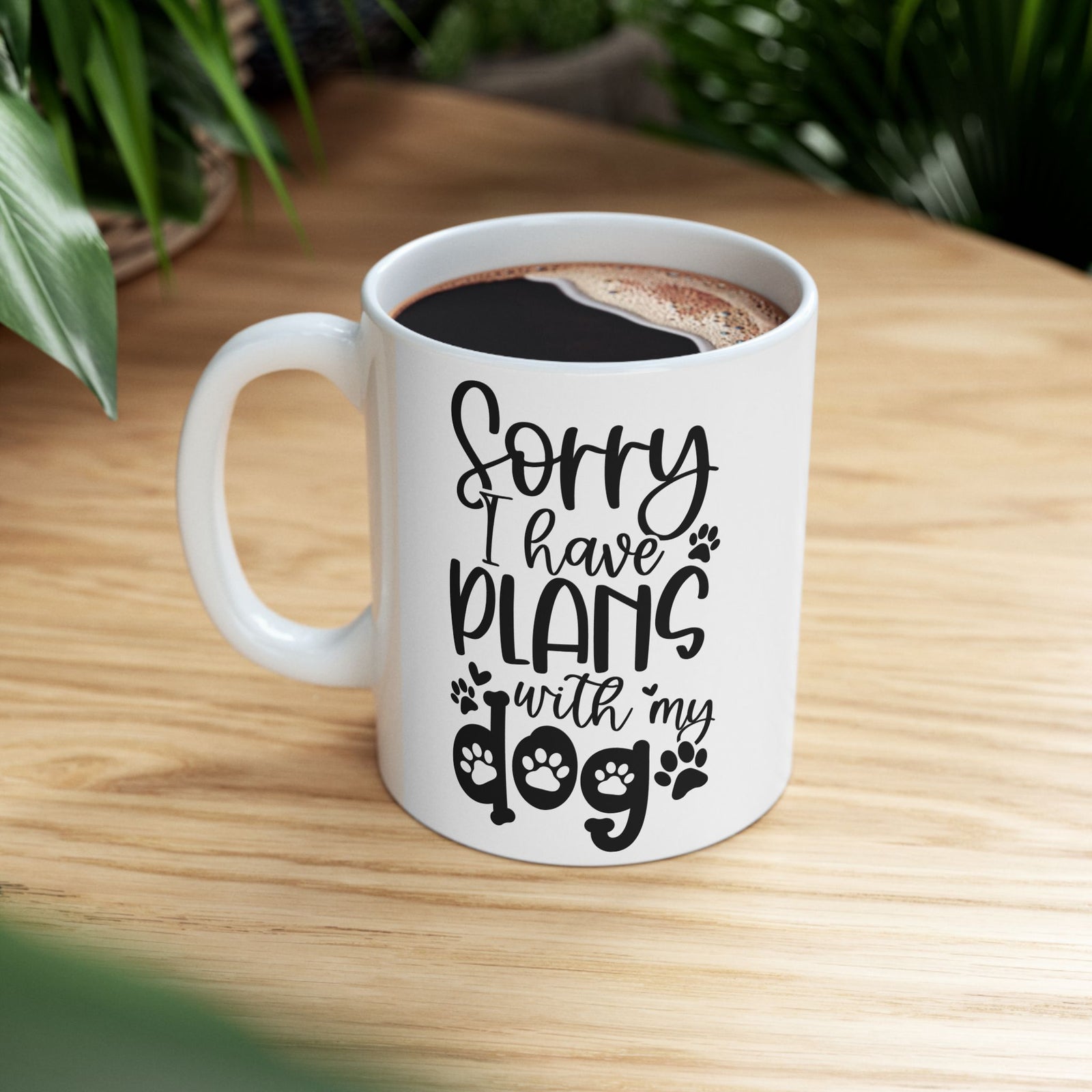 Sorry I Have Plans With My Dog Cute Ceramic Mug Coffee Cup (11oz & 15oz)