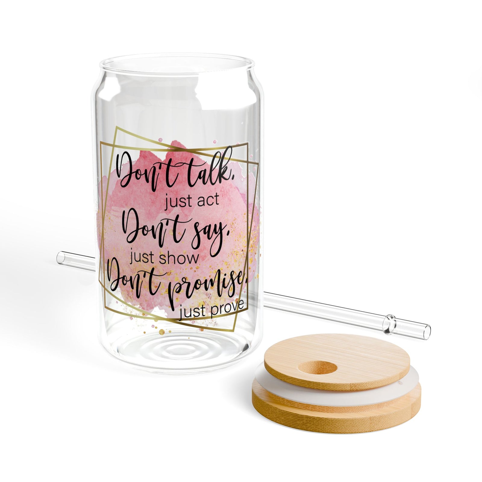 Don't Talk Just Act Inspirational Tumbler Sipper Glass 16oz — Reusable Drink Jar with Lid & Straw - Sydney So Sweet