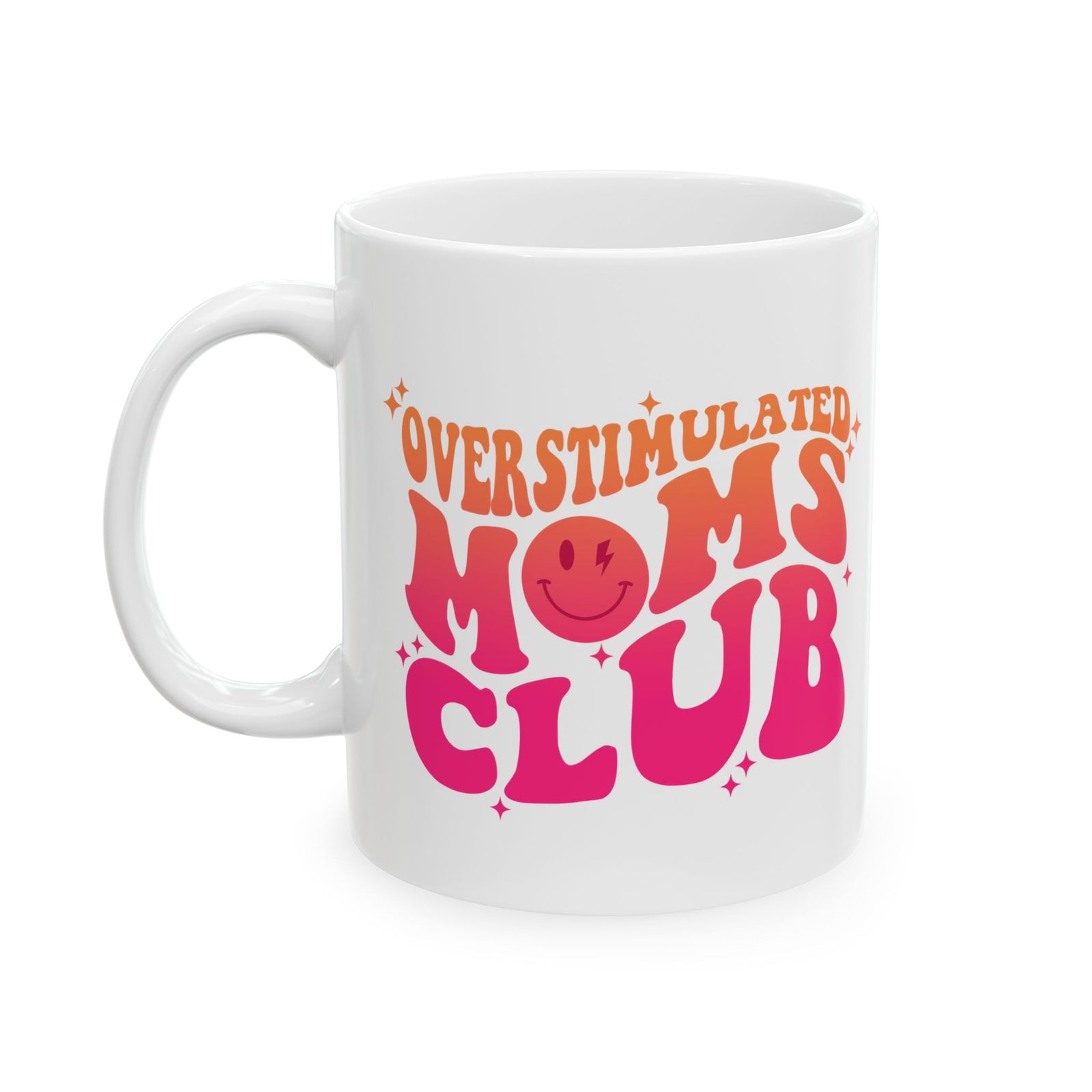 Overstimulated Moms Club Pink & Orange Cute Ceramic Mug Coffee Cup (11oz & 15oz)