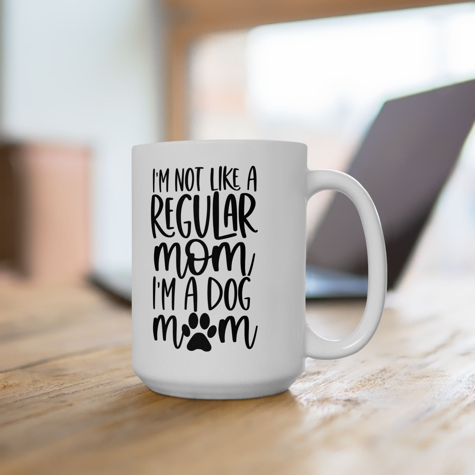 I'm Not Like a Regular Mom Dog Mom Cute Ceramic Mug Coffee Cup (11oz & 15oz)