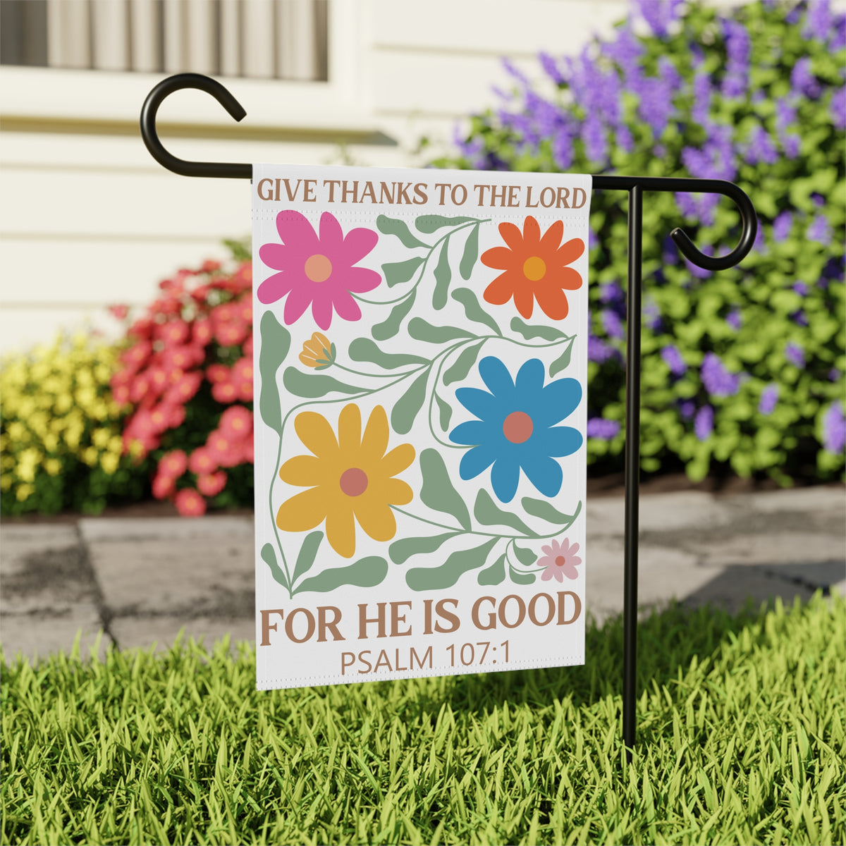 Give Thanks to the Lord For He Is Good Psalm 107:1 Floral Garden Flag