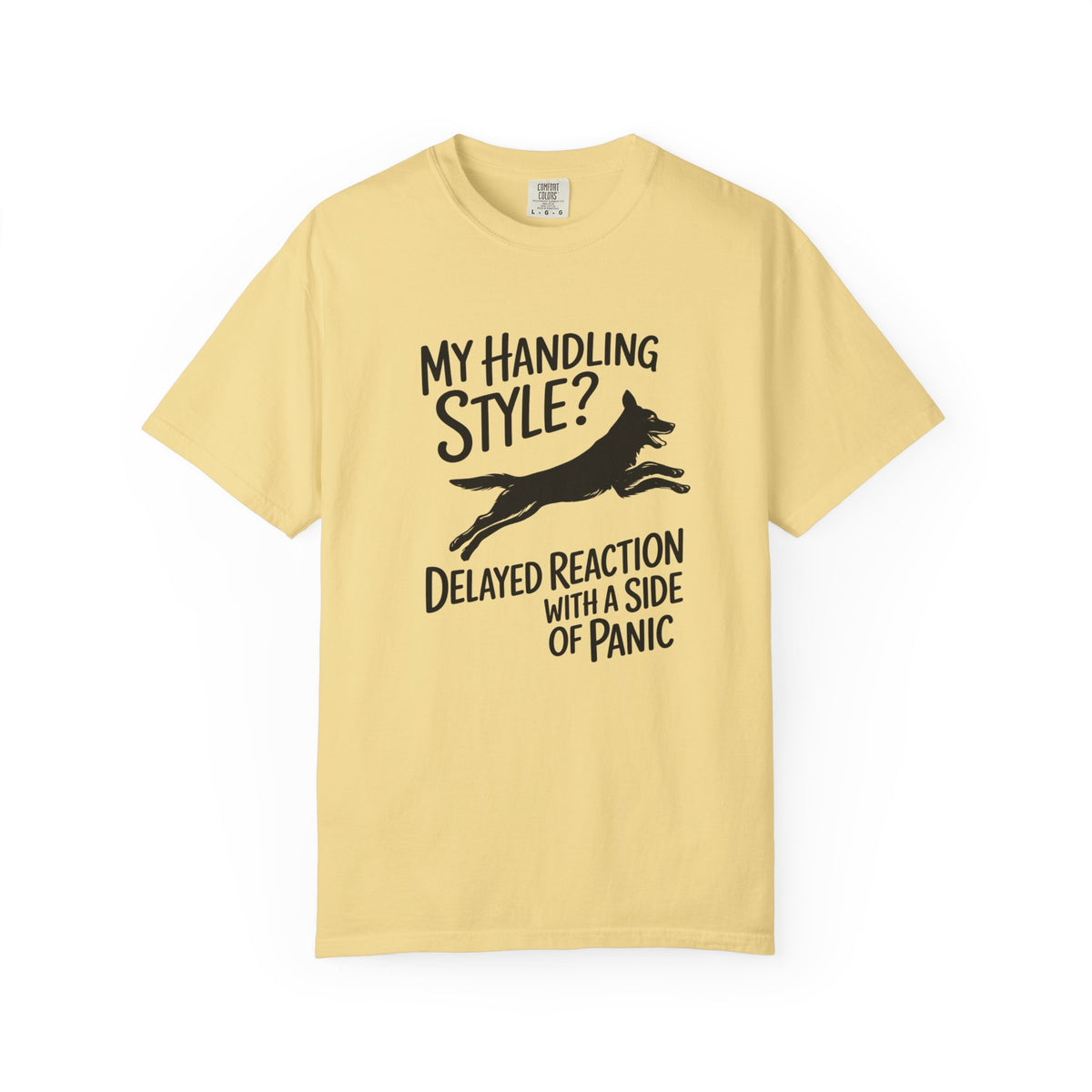 My Handling Style? Delayed Reaction with a Side of Panic Dog Agility T-Shirt