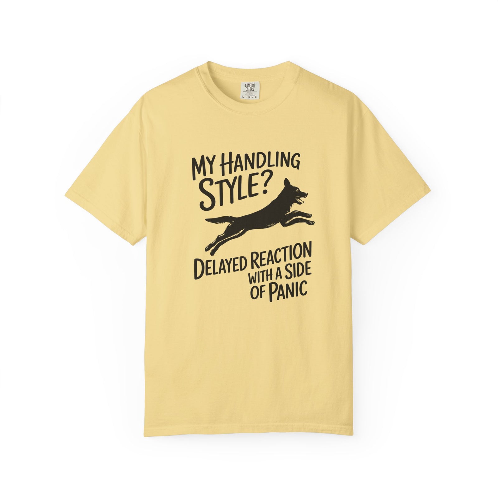 My Handling Style? Delayed Reaction with a Side of Panic Dog Agility T-Shirt