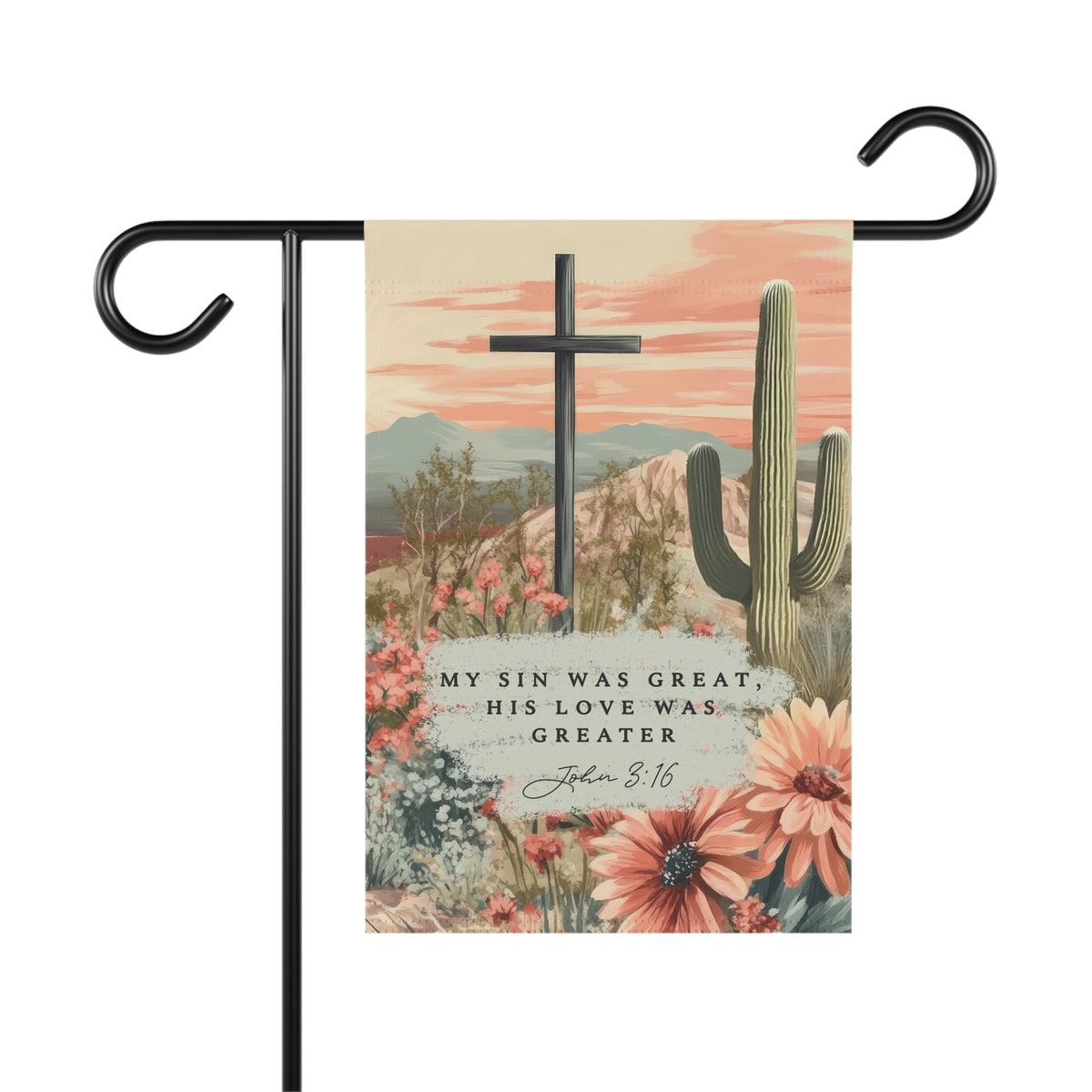 My Sin Was Great His Love Was Greater John 3:16 Christian Desert Floral Garden Flag