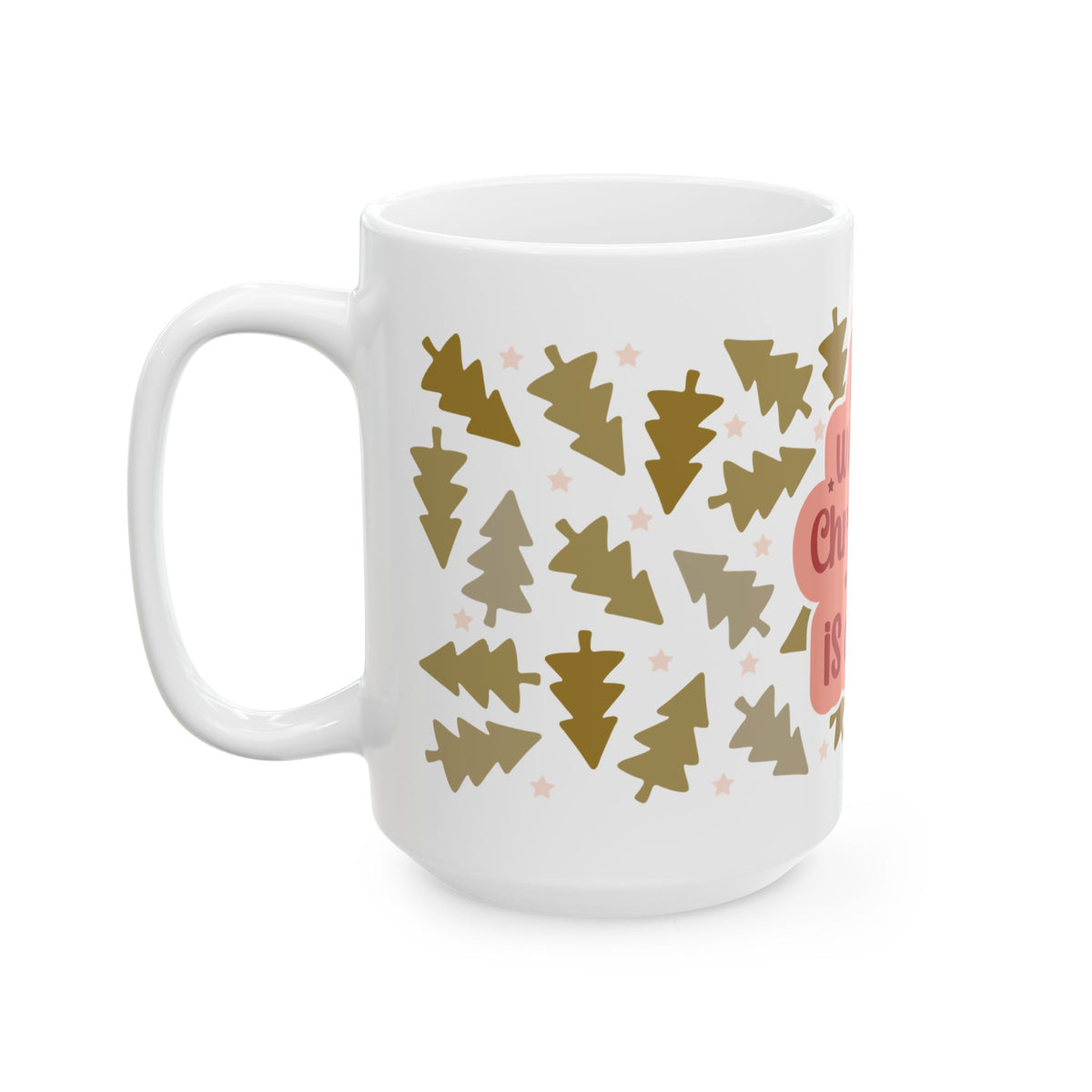 All I Want for Christmas Is Coffee Ceramic Mug Coffee Cup (11oz & 15oz)