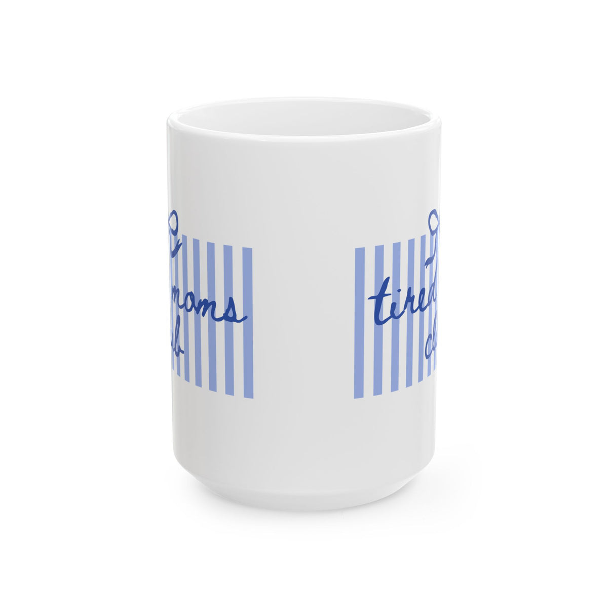 Tired Moms Club Blue Stripe Ceramic Mug Coffee Cup (11oz & 15oz)