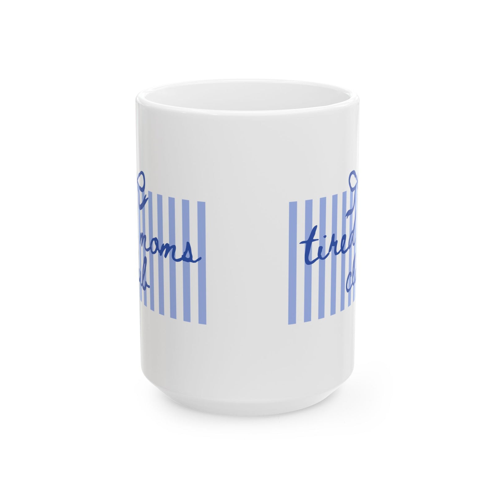 Tired Moms Club Blue Stripe Ceramic Mug Coffee Cup (11oz & 15oz)