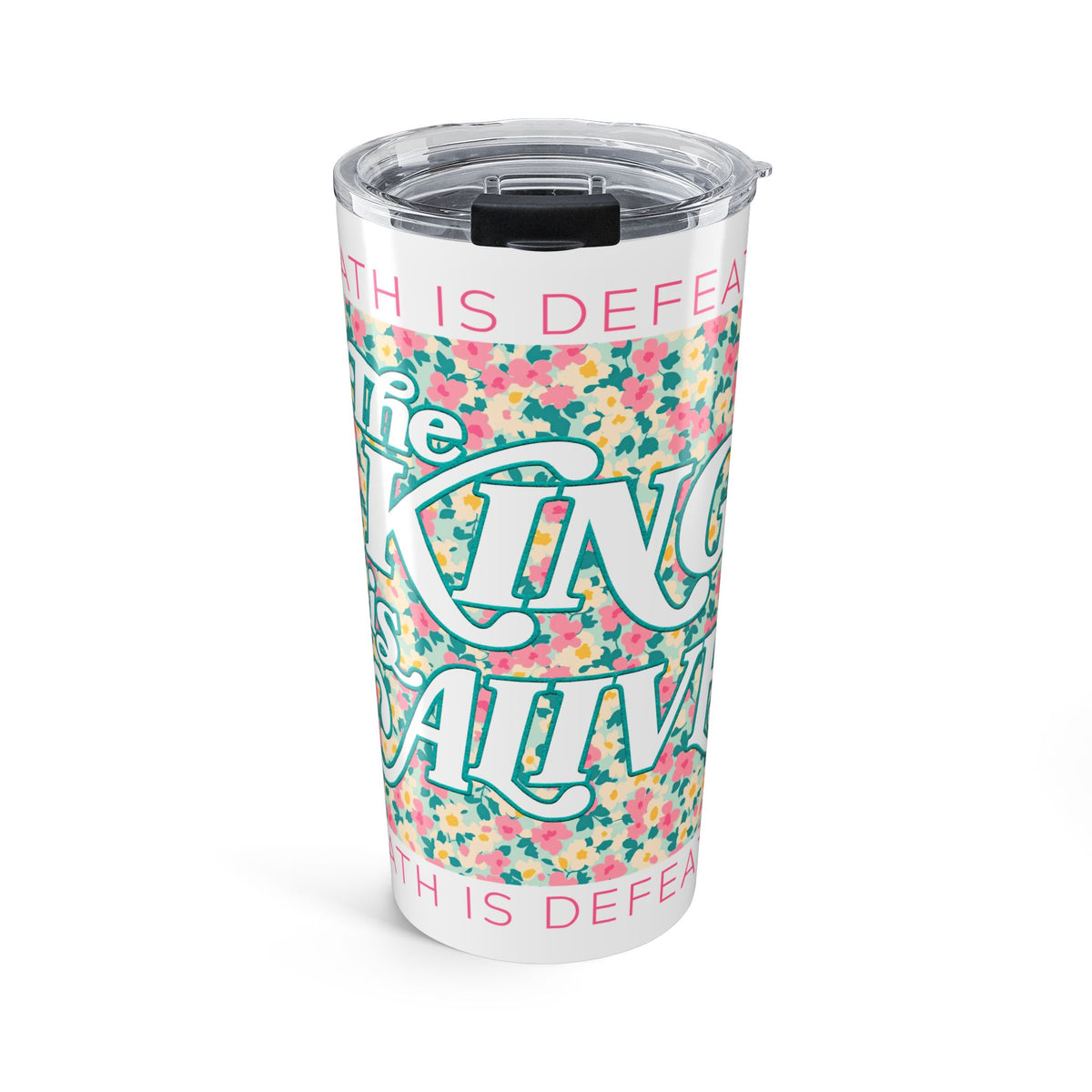 The King Is Alive Floral 20oz Tumbler Christian Easter Travel Mug