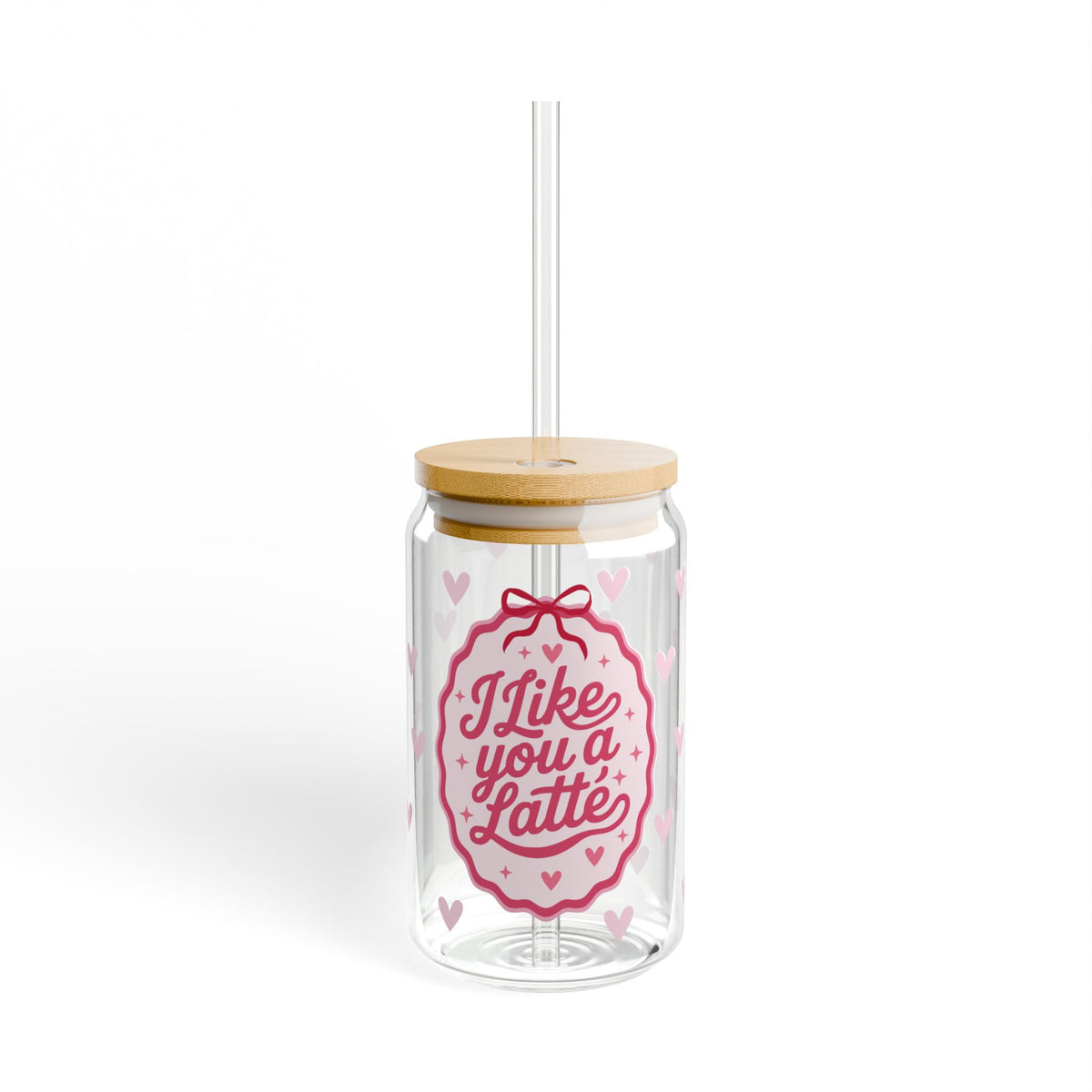 I Like You a Latte Tumbler Sipper Glass 16oz — Reusable Drink Jar with Lid & Straw