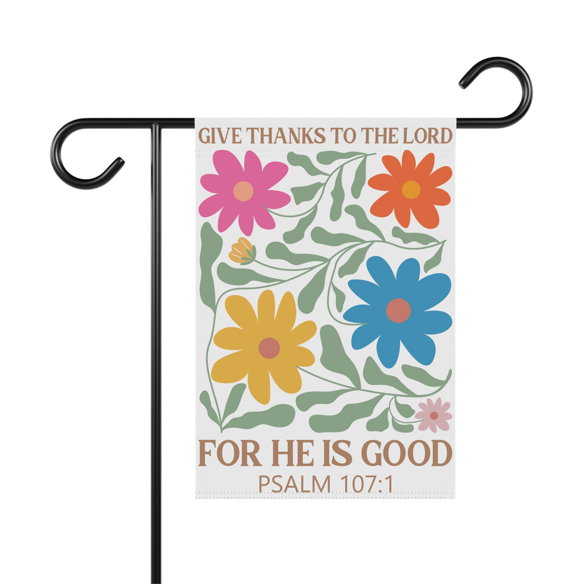 Give Thanks to the Lord For He Is Good Psalm 107:1 Floral Garden Flag