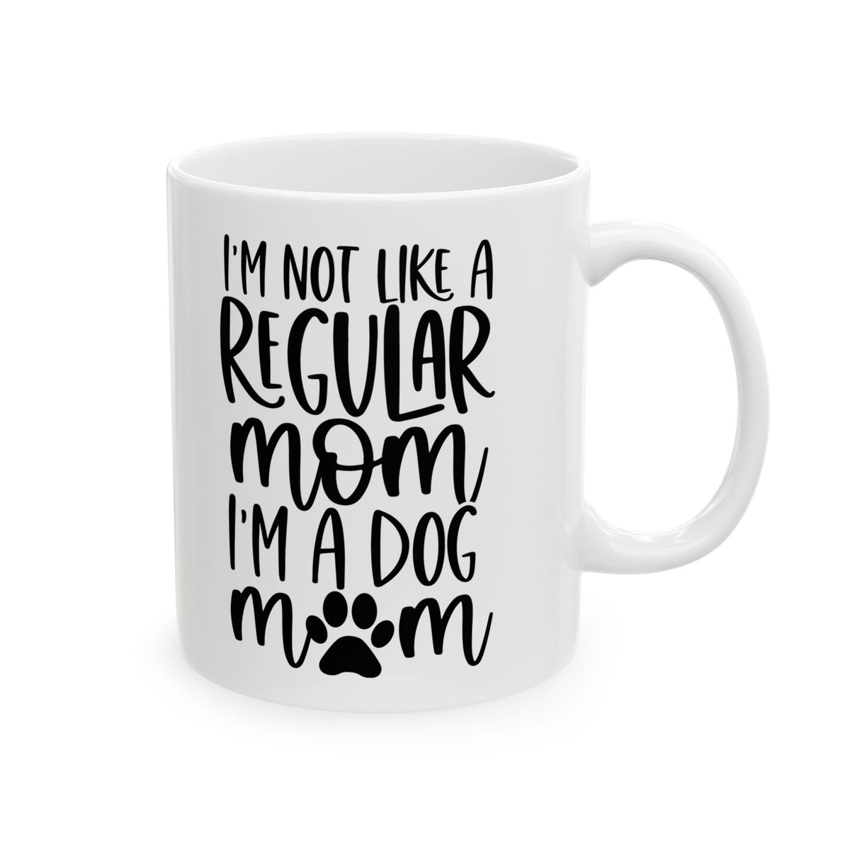 I'm Not Like a Regular Mom Dog Mom Cute Ceramic Mug Coffee Cup (11oz & 15oz)