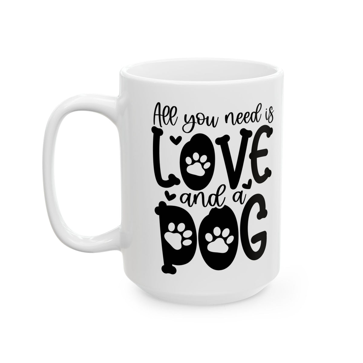 All You Need Is Love And A Dog Cute Ceramic Mug Coffee Cup (11oz & 15oz)