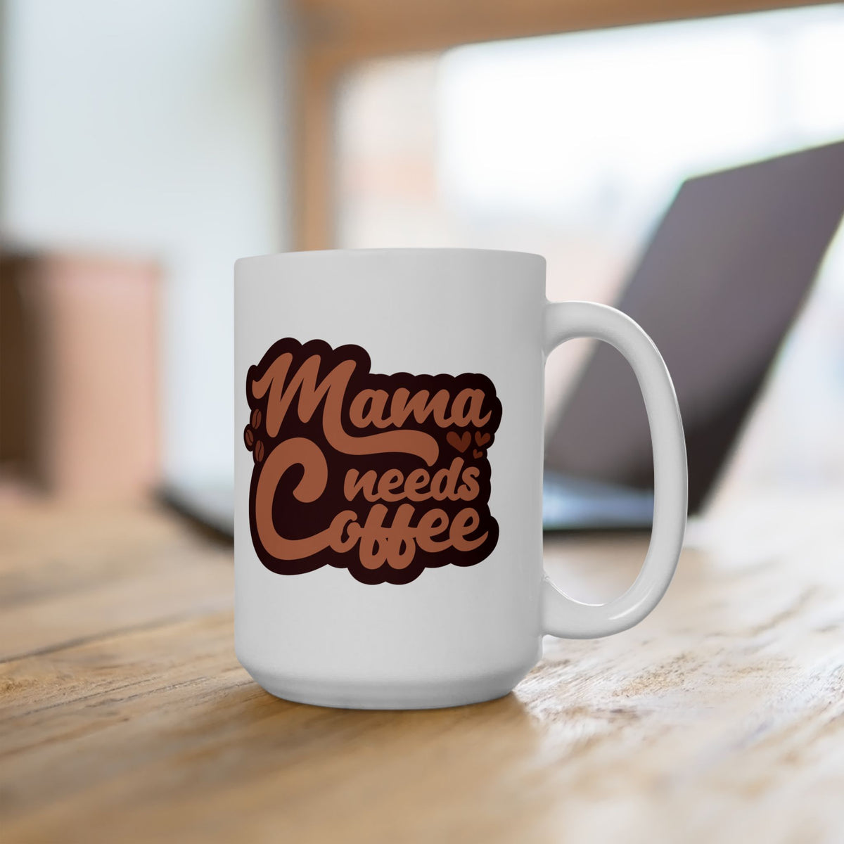 Mama Needs Coffee Cute Ceramic Mug Coffee Cup (11oz & 15oz)