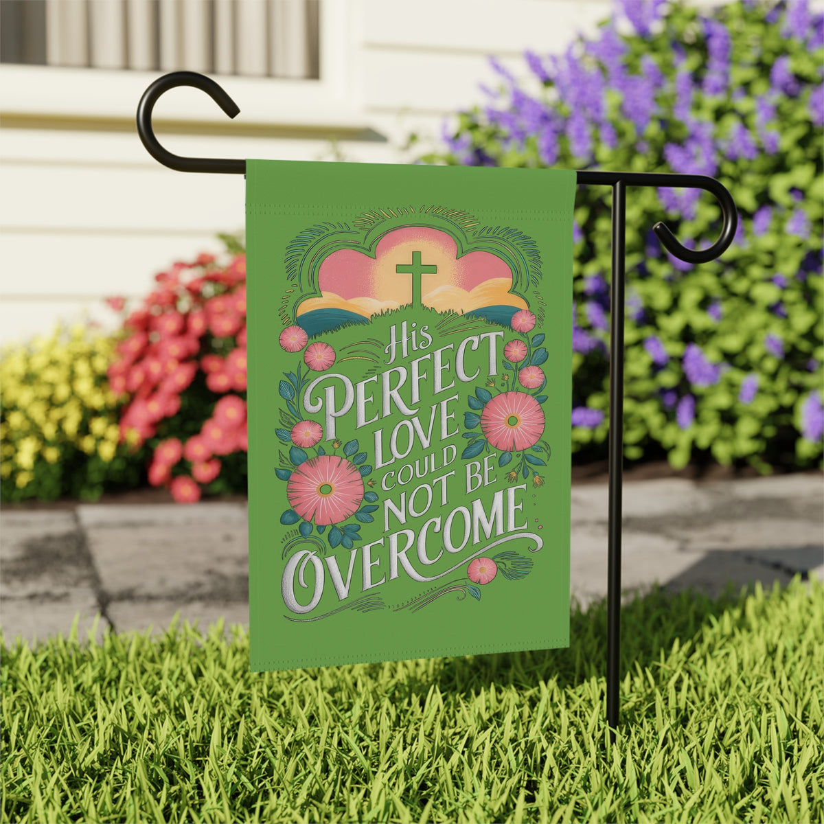 His Perfect Love Could Not Be Overcome Religious Garden Flag