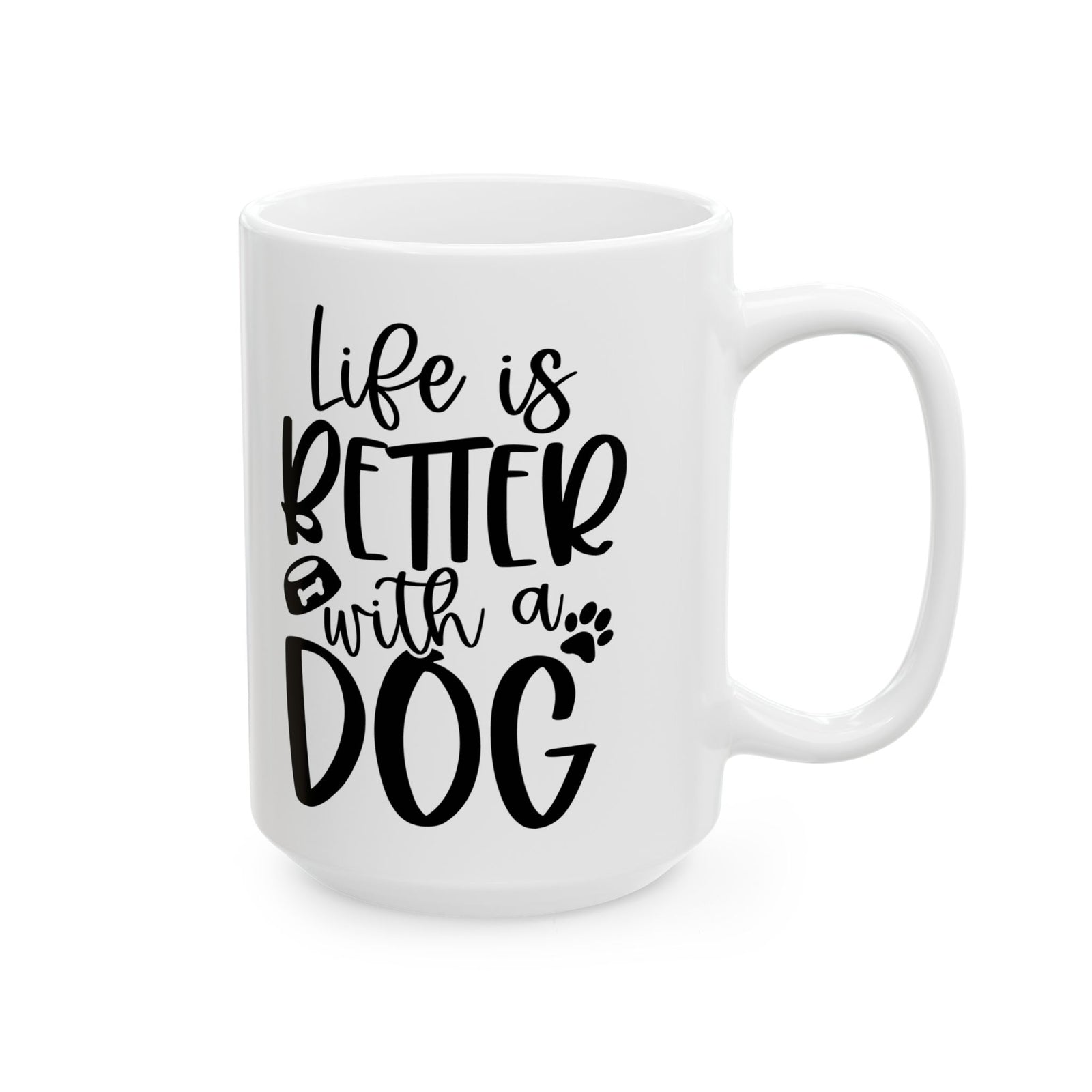 Life is Better with a Dog Cute Ceramic Mug Coffee Cup (11oz & 15oz)