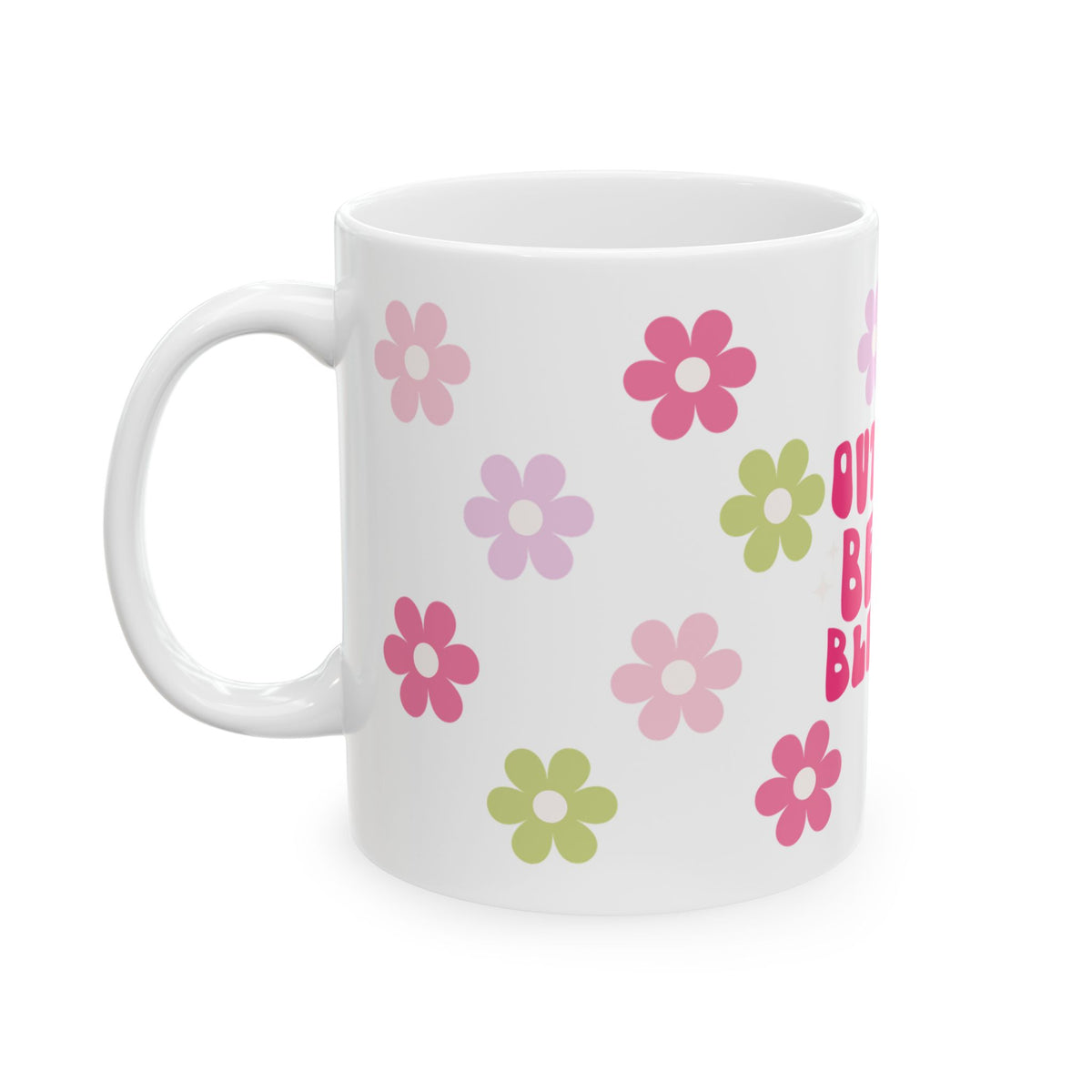 Ceramic Mug — "Out Here Being Blessed" Floral Coffee Cup (11oz & 15oz)