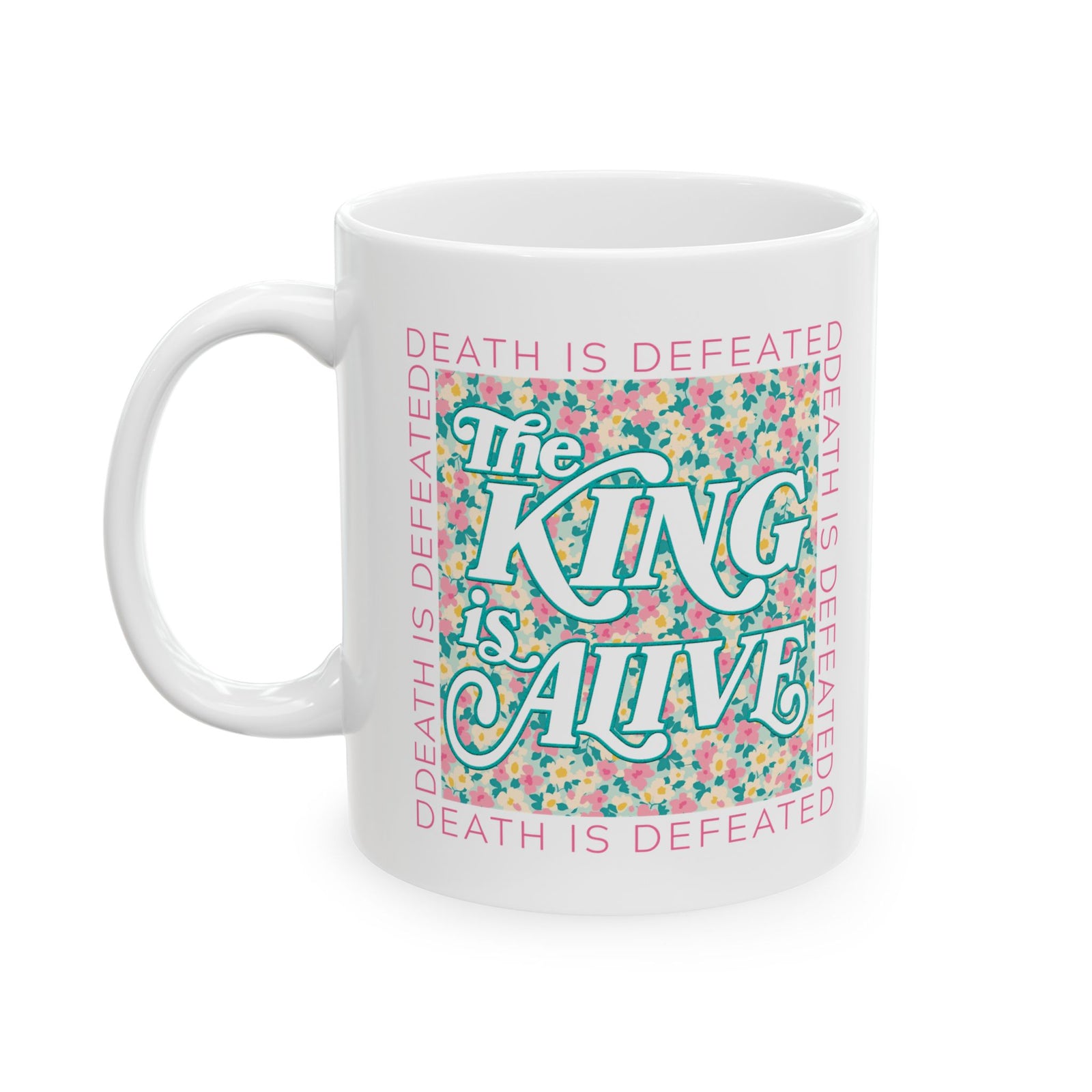 The King is Alive Floral Easter Christian Ceramic Mug Coffee Cup (11oz & 15oz)