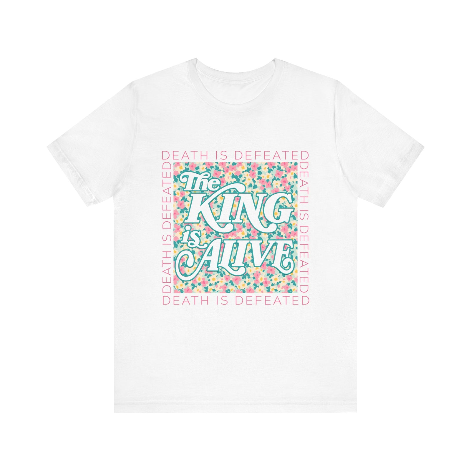 The King Is Alive Floral T‑Shirt Death Is Defeated Christian Easter Graphic Tee