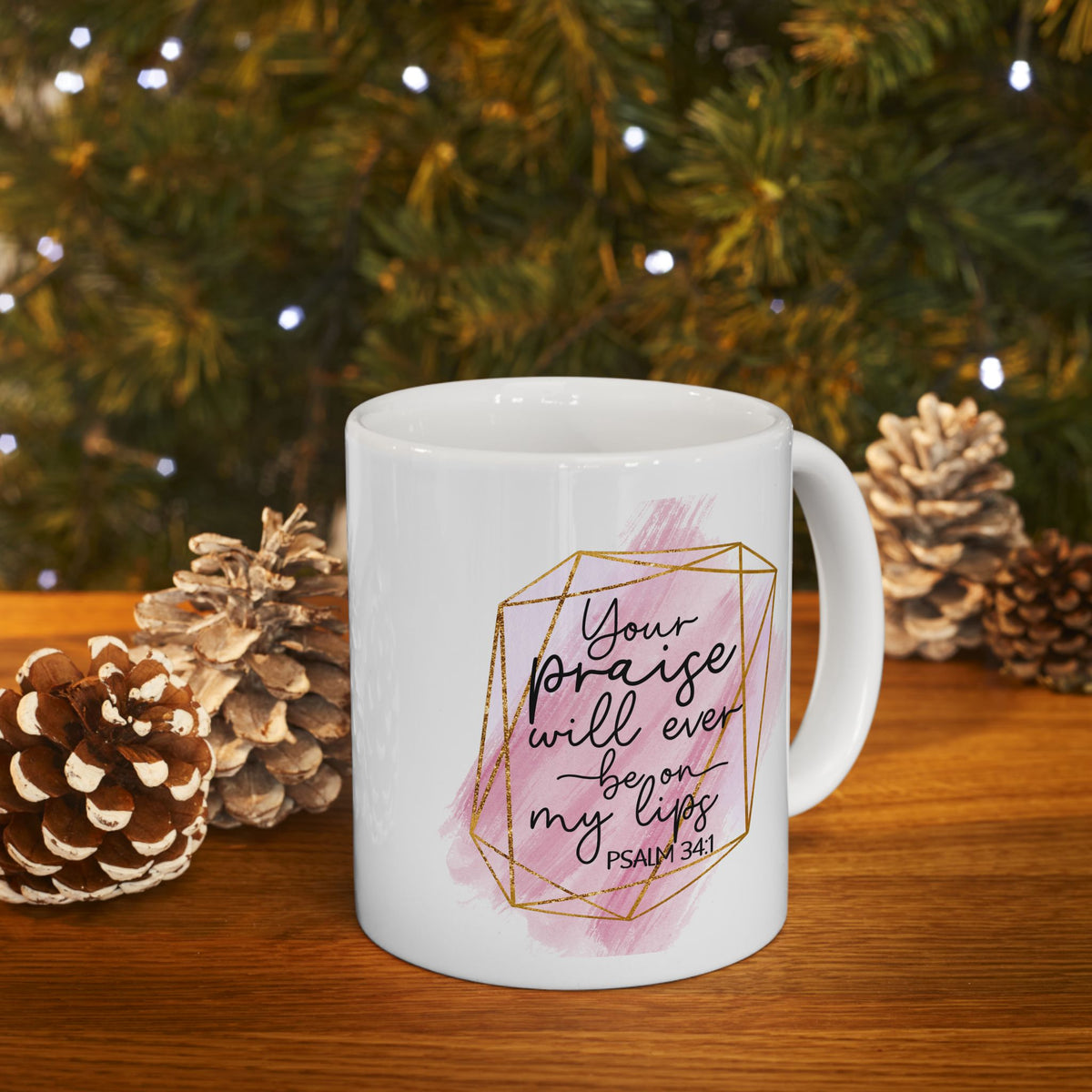 Your Praise Will Be on my Lips Psalm 34:1 Christian Inspirational Ceramic Mug (11oz, 15oz)