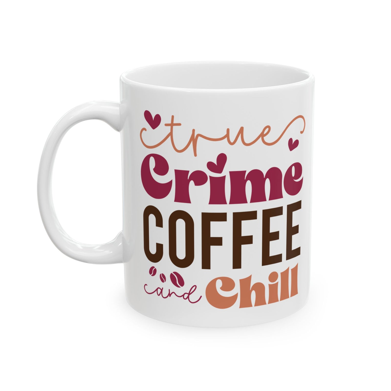 True Crime Coffee & Chill Cute Ceramic Mug Coffee Cup (11oz & 15oz)