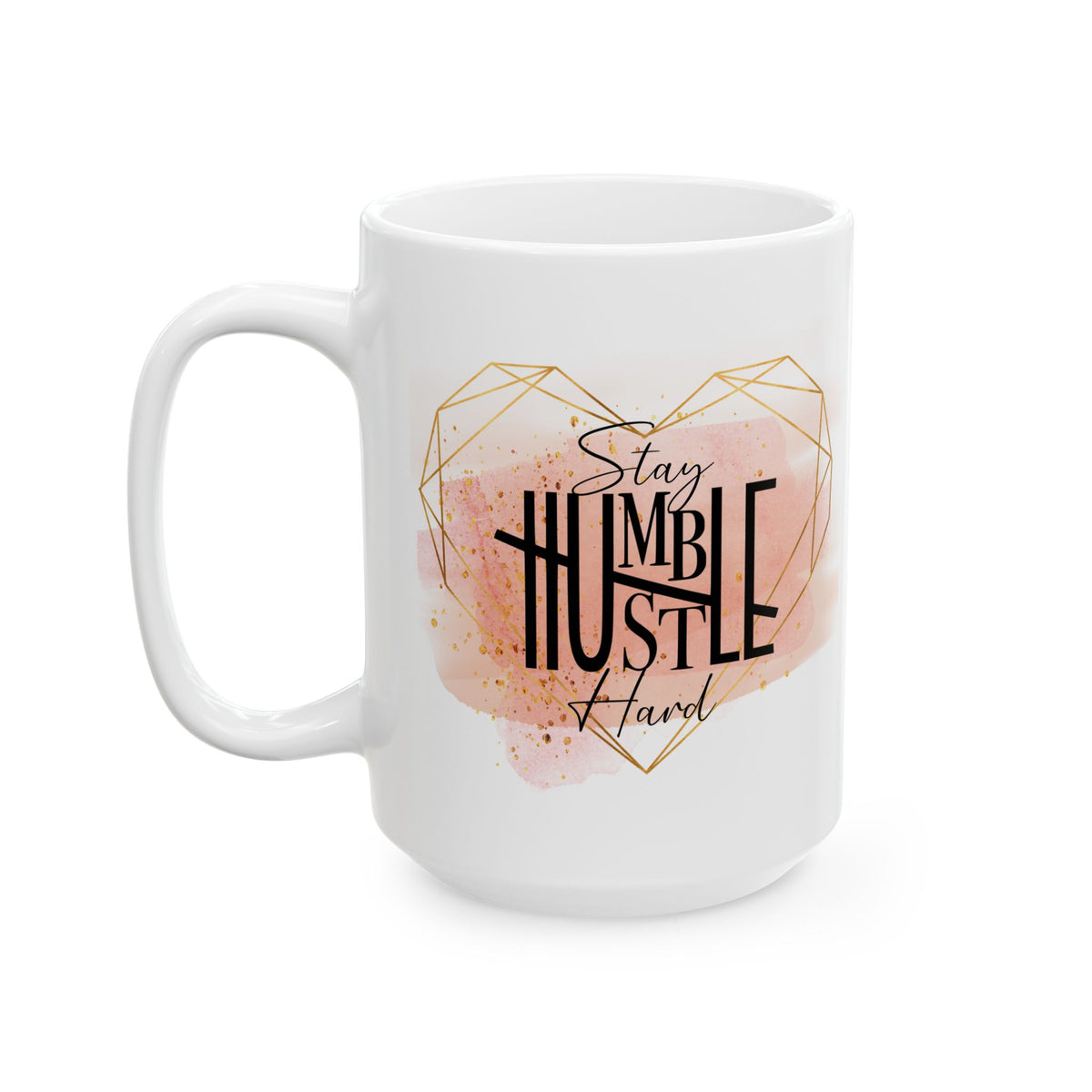 Stay Humble Hustle Hard Inspirational Mug Coffee Cup (11oz & 15oz) - Sydney So Sweet