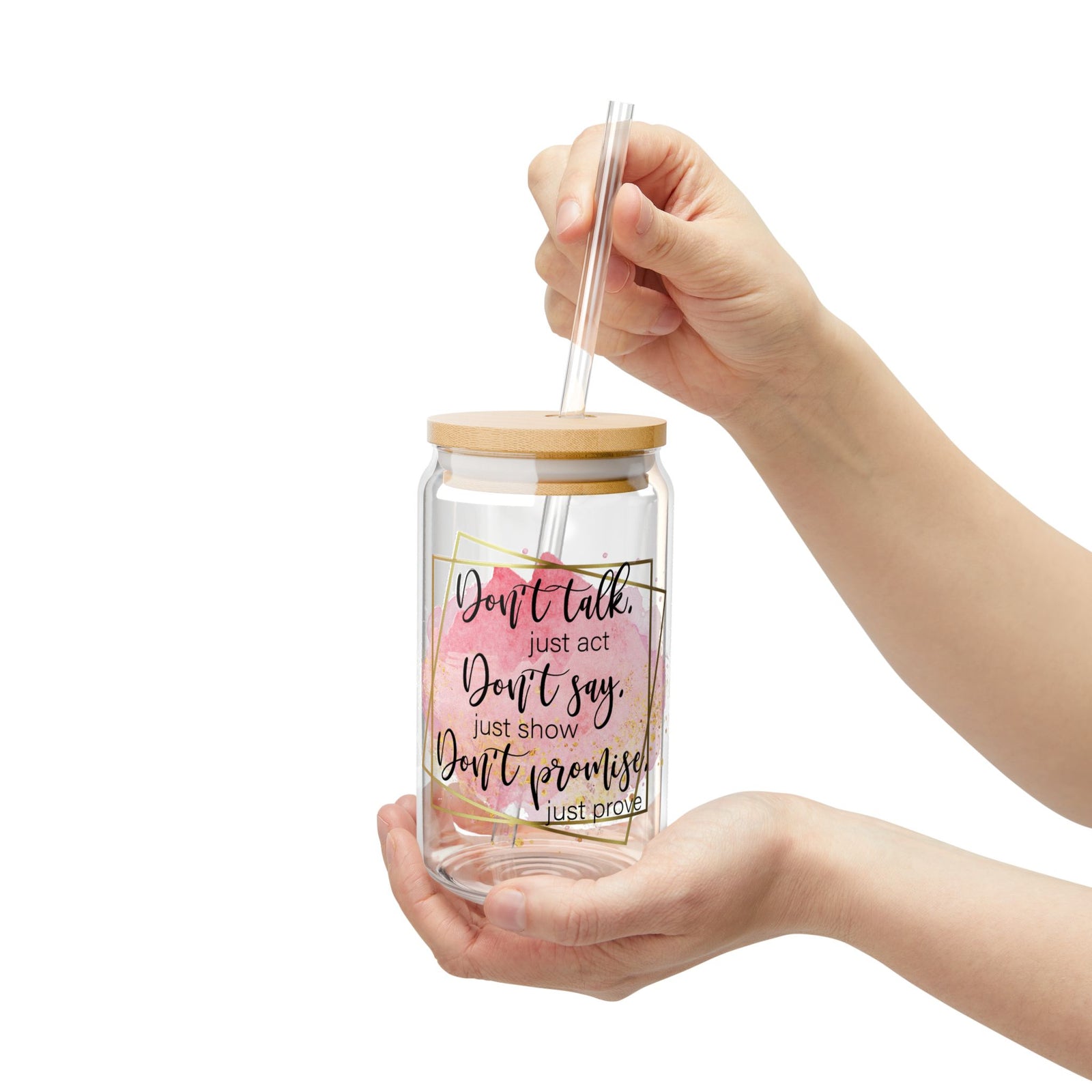 Don't Talk Just Act Inspirational Tumbler Sipper Glass 16oz — Reusable Drink Jar with Lid & Straw - Sydney So Sweet