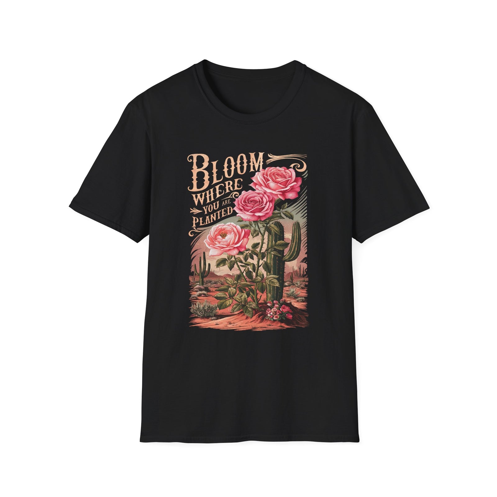 Bloom Where You Are Planted T-Shirt Desert Cactus Rose Inspirational Tee