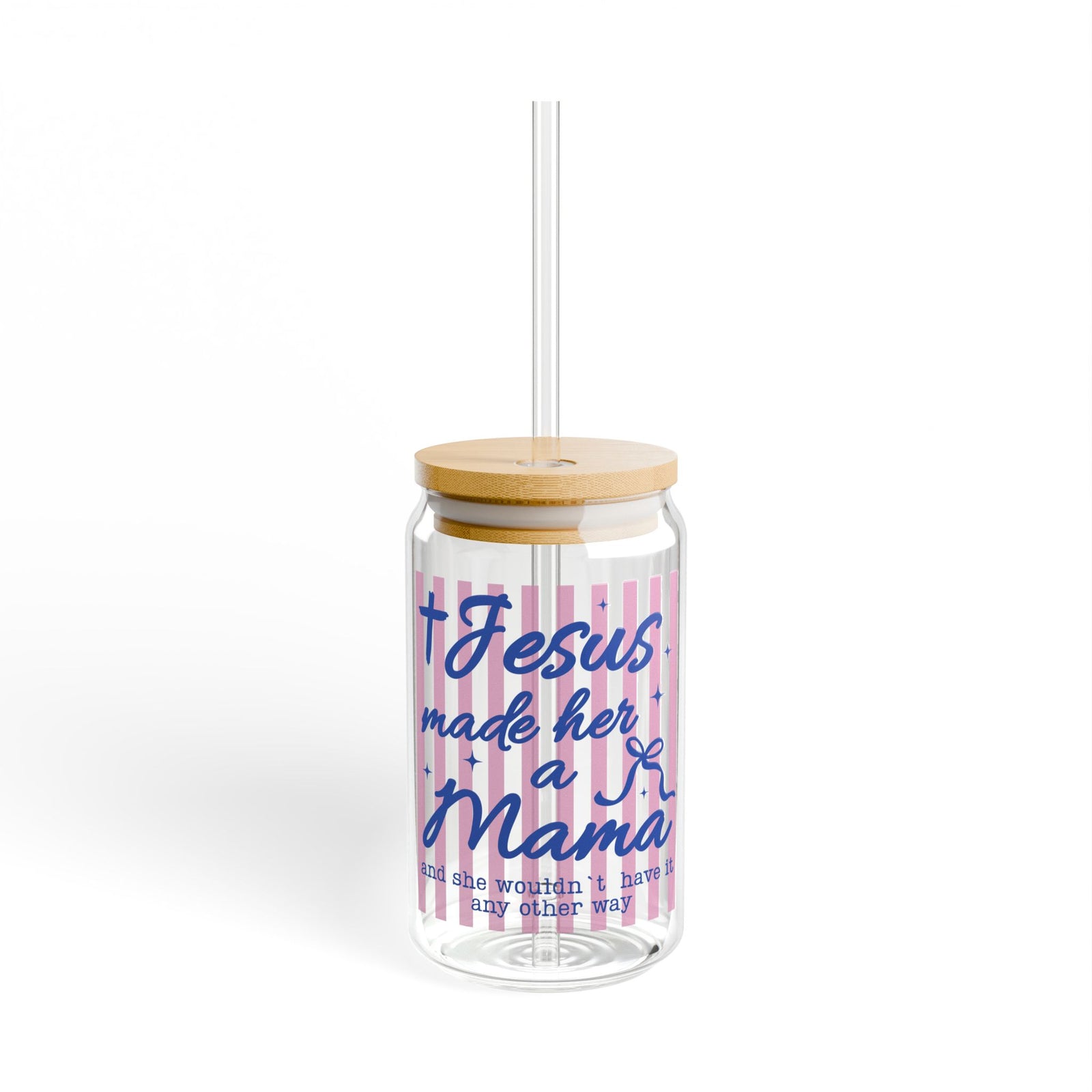 Jesus Made Her a Mama Sipper Glass 16oz Reusable Drink Jar with Lid & Straw